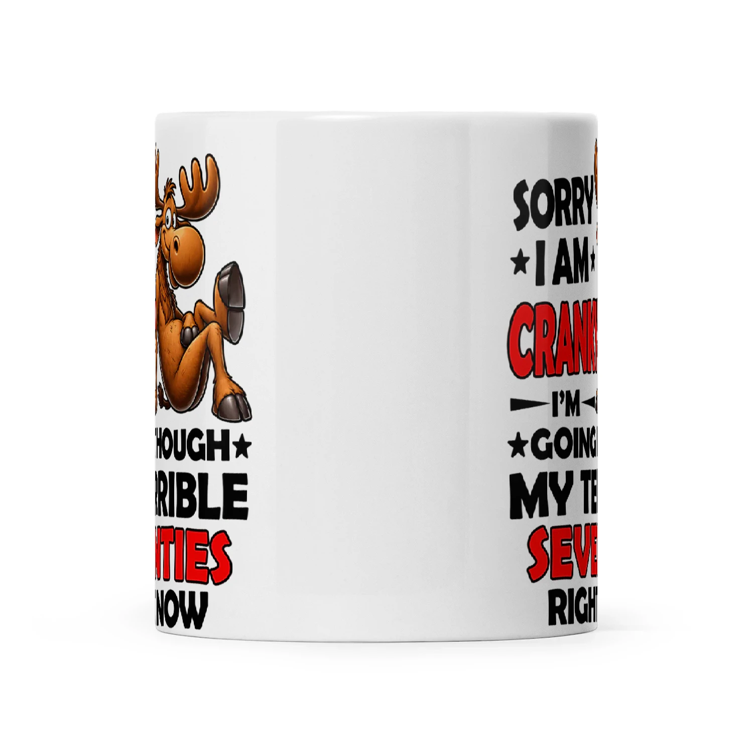 Moose Sorry I Am Cranky I'm Going Through My Terrible Seventies Right Now