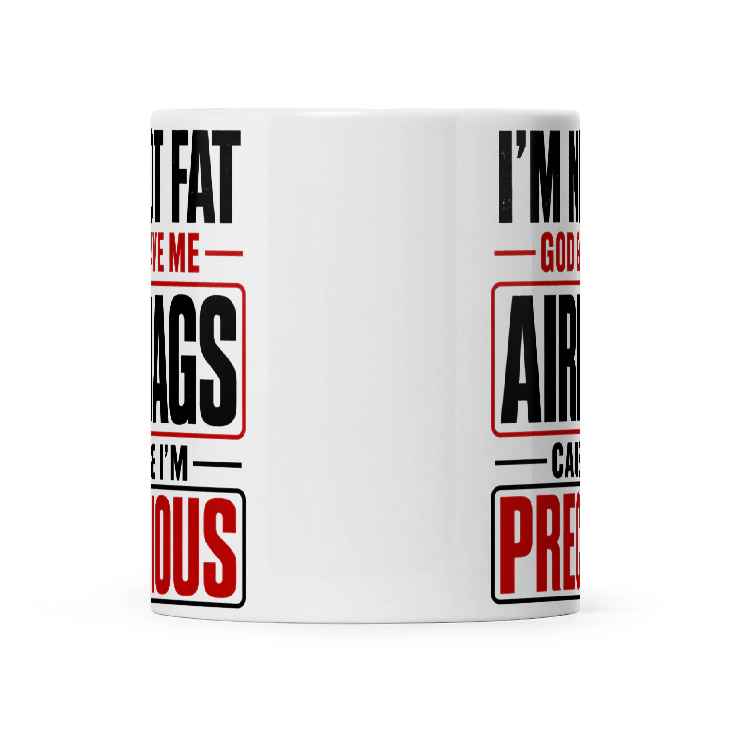 I’m Not Fat God Gave Me Airbags Cause I’m Precious