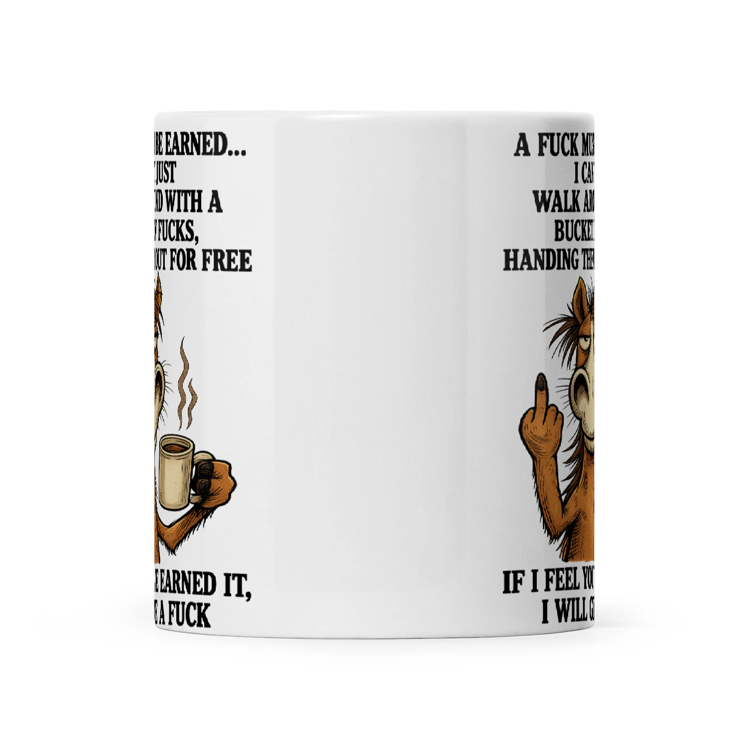 Donkey A Fuck Must Be Earned I Can't Just Walk Around With A Bucket Of Fucks Handing Them Out For Free If I Feel You've Earned It I Will Give A Fuck