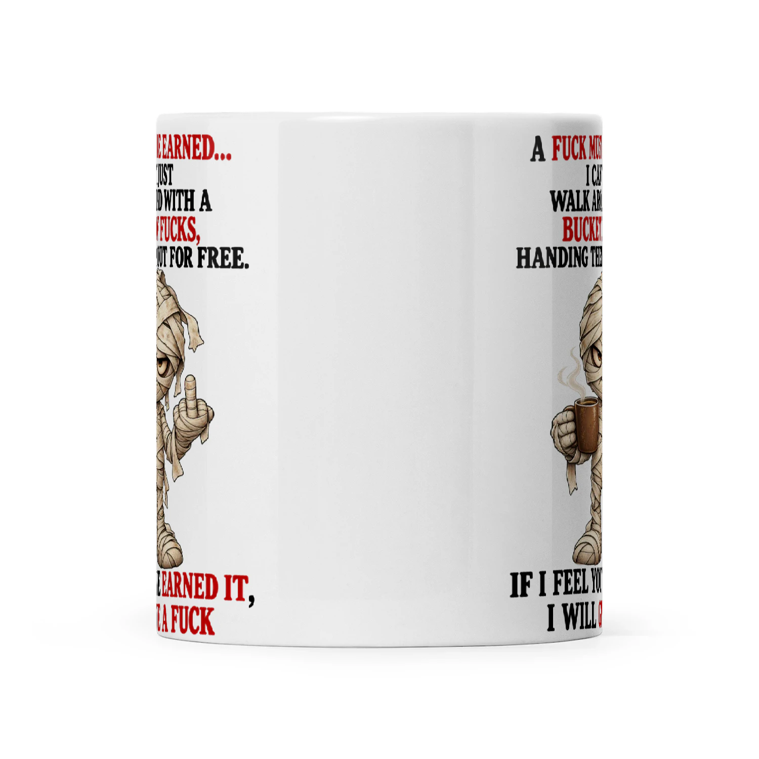 Mummy A Fuck Must Be Earned I Can't Just Walk Around With A Bucket Of Fucks Handing Them Out For Free If I Feel You've Earned It I Will Give A Fuck