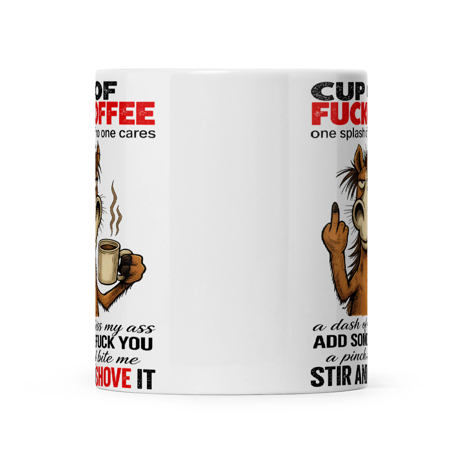 Horse Cup Of Fuckoffee One Splash Of No One Cares A Dash Of Kiss My Ass Add Some Fuck Yous A Pinch Of Bite Me Stir And Shove It
