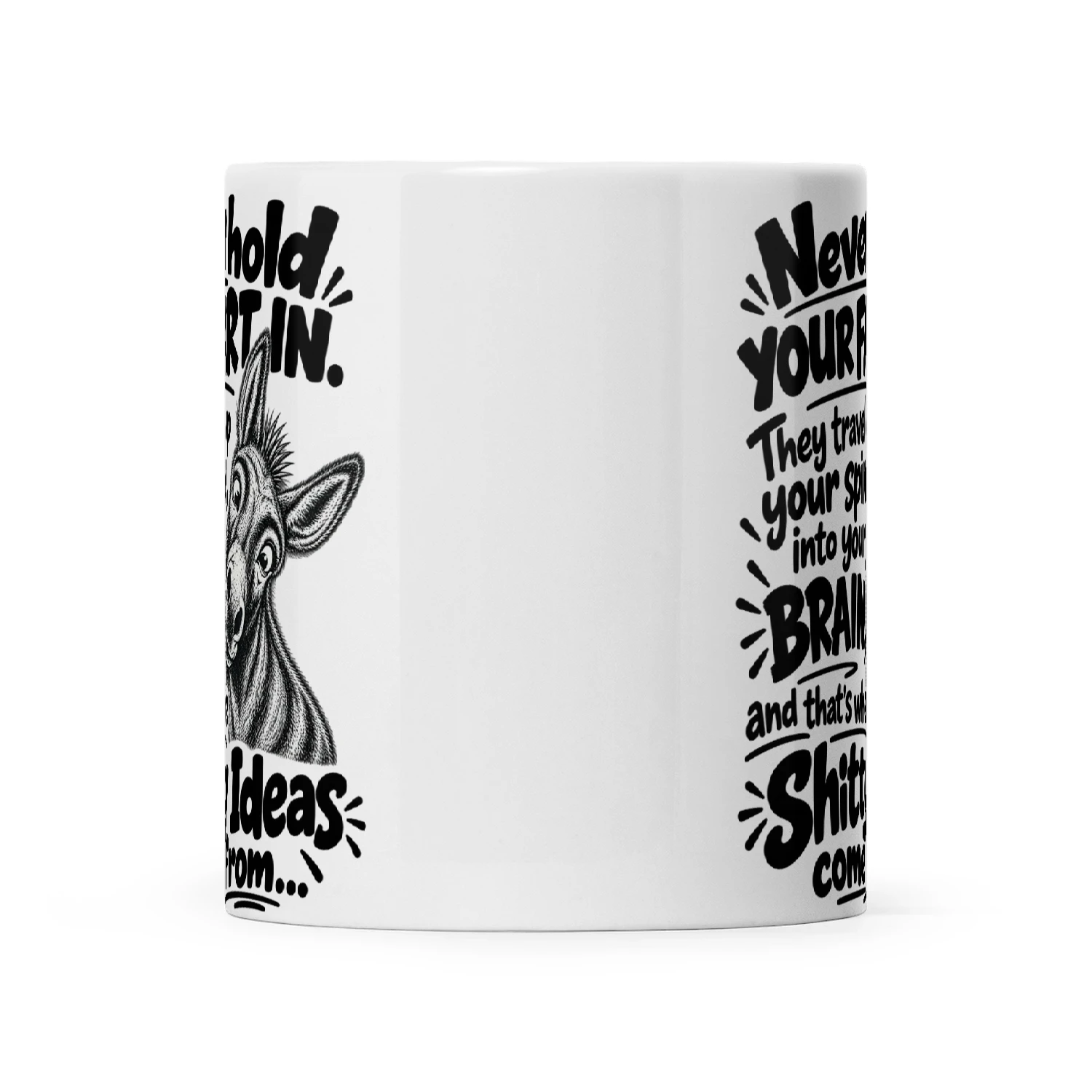 Donkey Never Hold Your Fart In They Travel Up Your Spine Into Your Brain And That's Where Shitty Ideas Come From