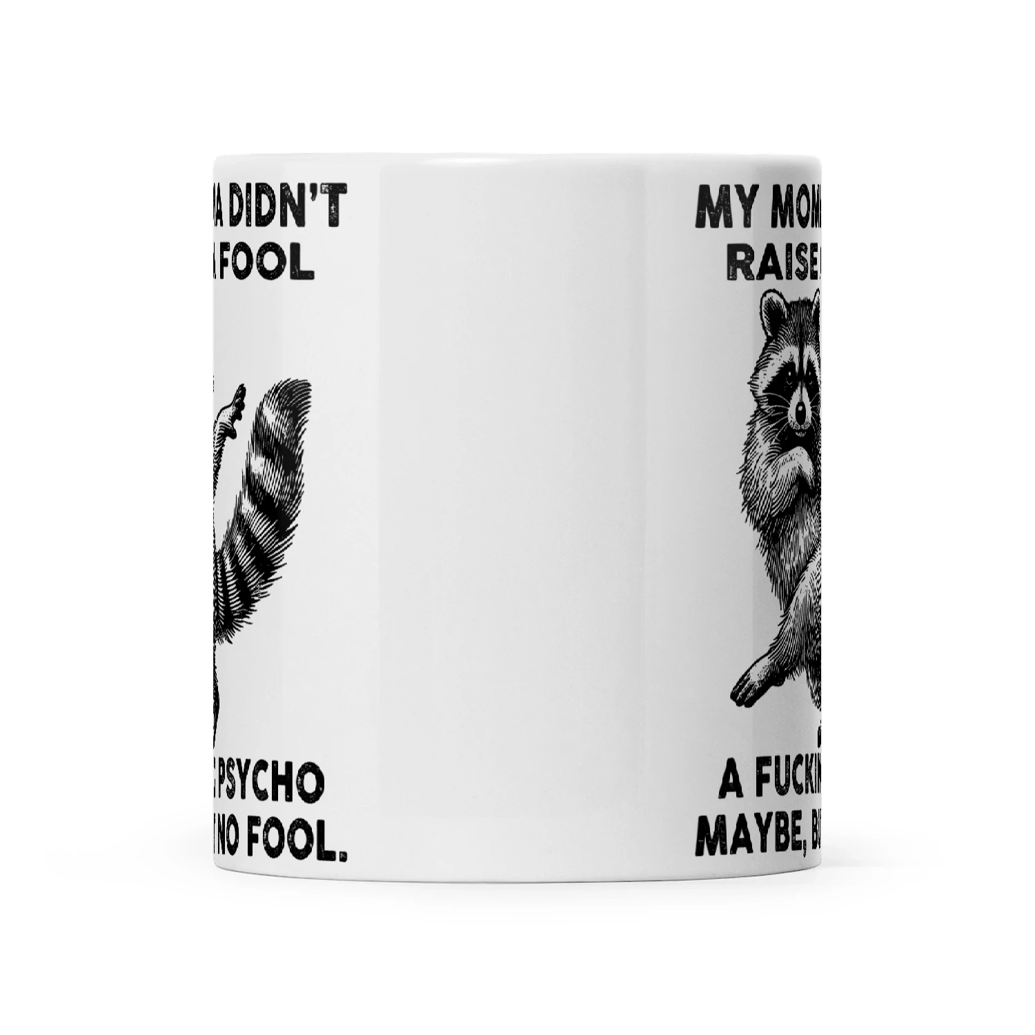 Raccoon My Momma Didn't Raise A Fool A Fucking Psycho Maybe But No Fool