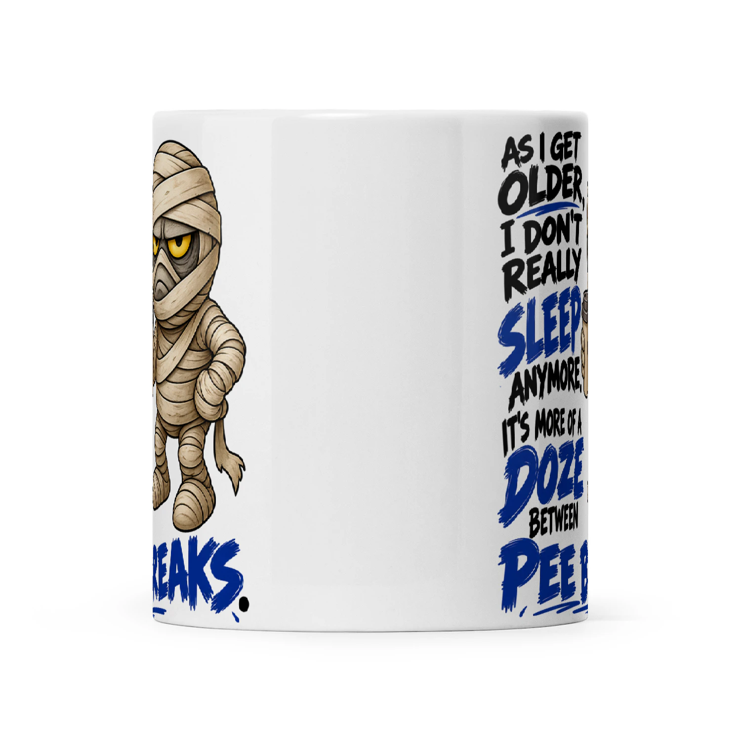 Mummy As I Get Older I Don't Really Sleep Anymore It's More Of A Doze Between Pee Breaks