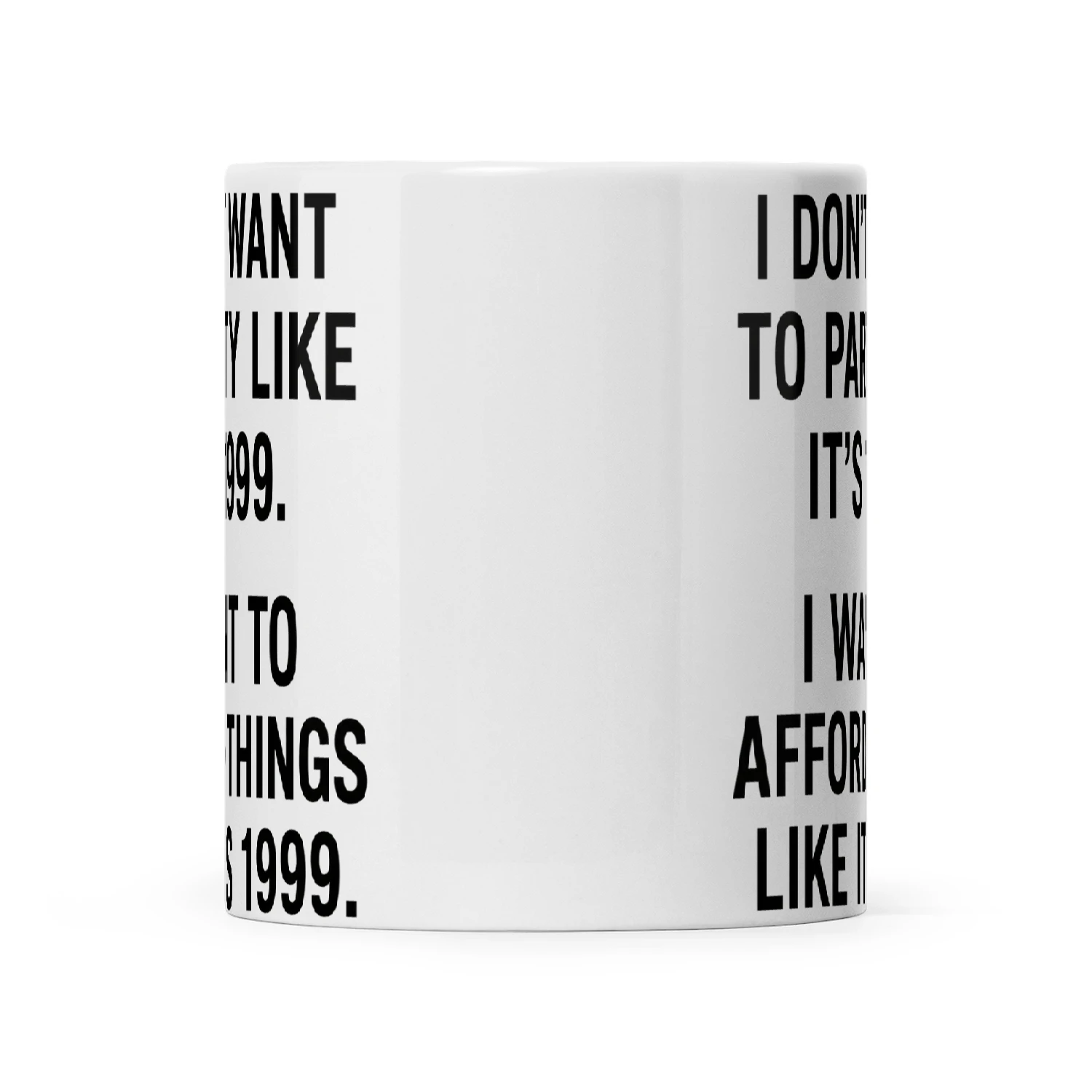 I Don't Want To Party Like It's 1999 I Want To Afford Things Like It's 1999