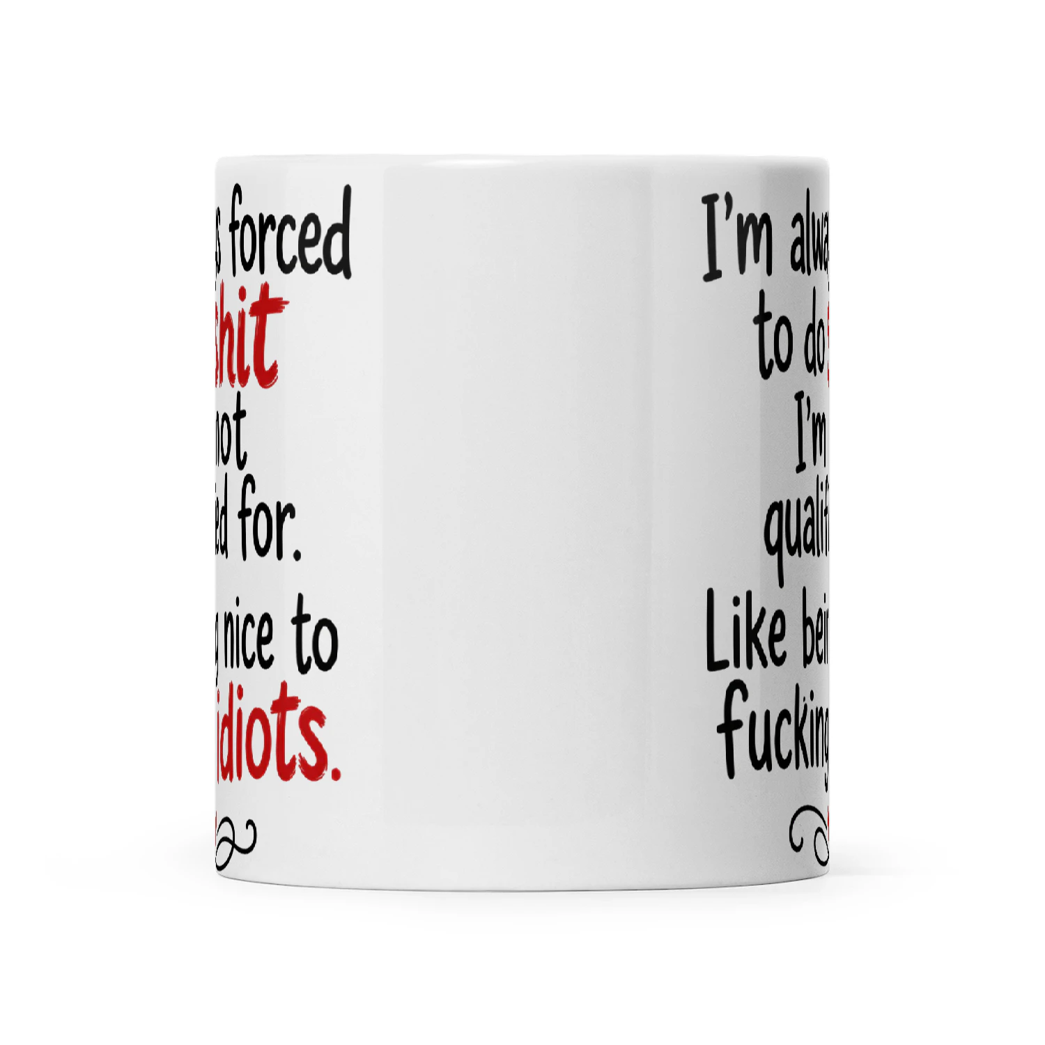 I’m Always Forced To Do Shit I’m Not Qualified For Like Being Nice To Fucking Idiots