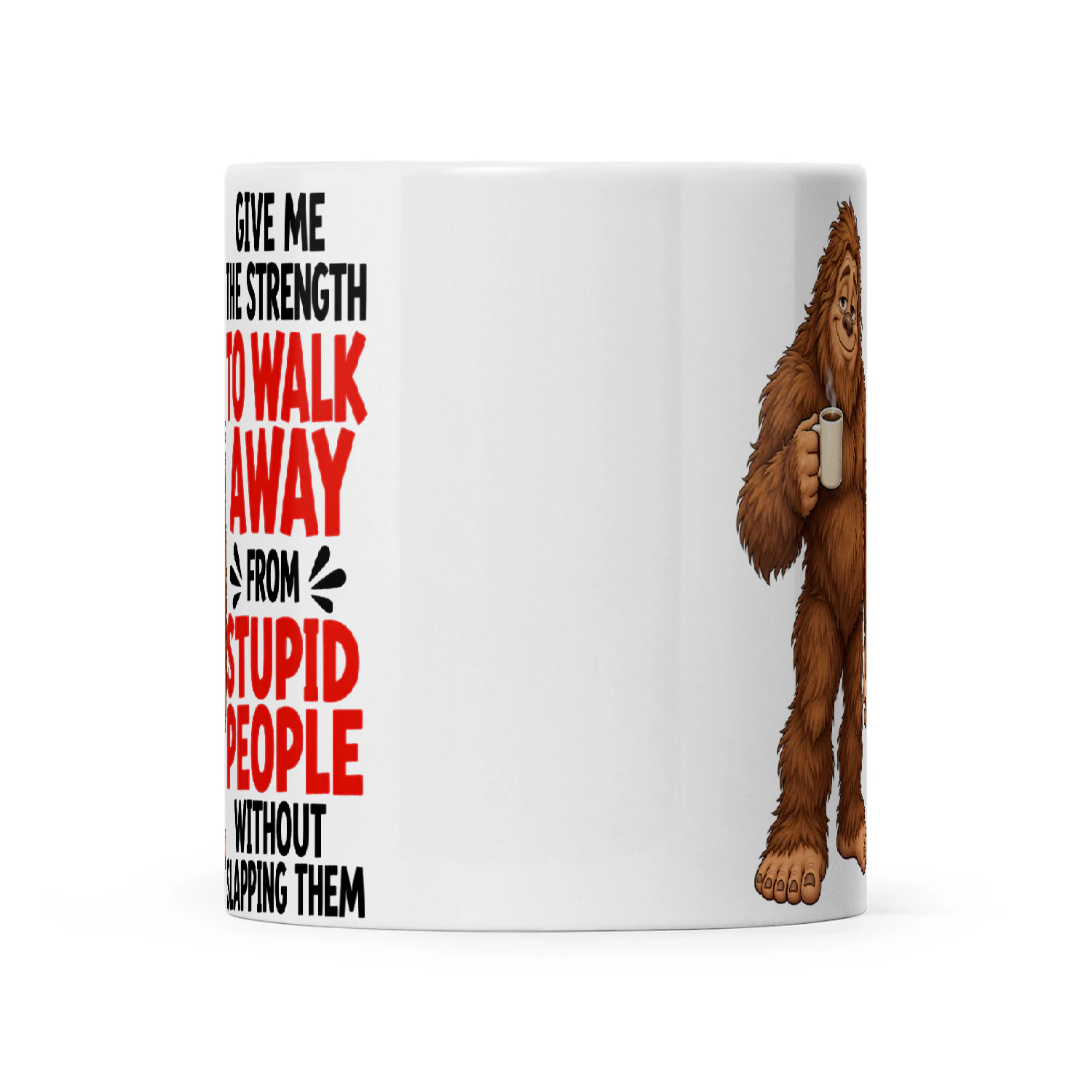 Bigfoot Give Me The Strength To Walk Away From Stupid People Without Slapping Them