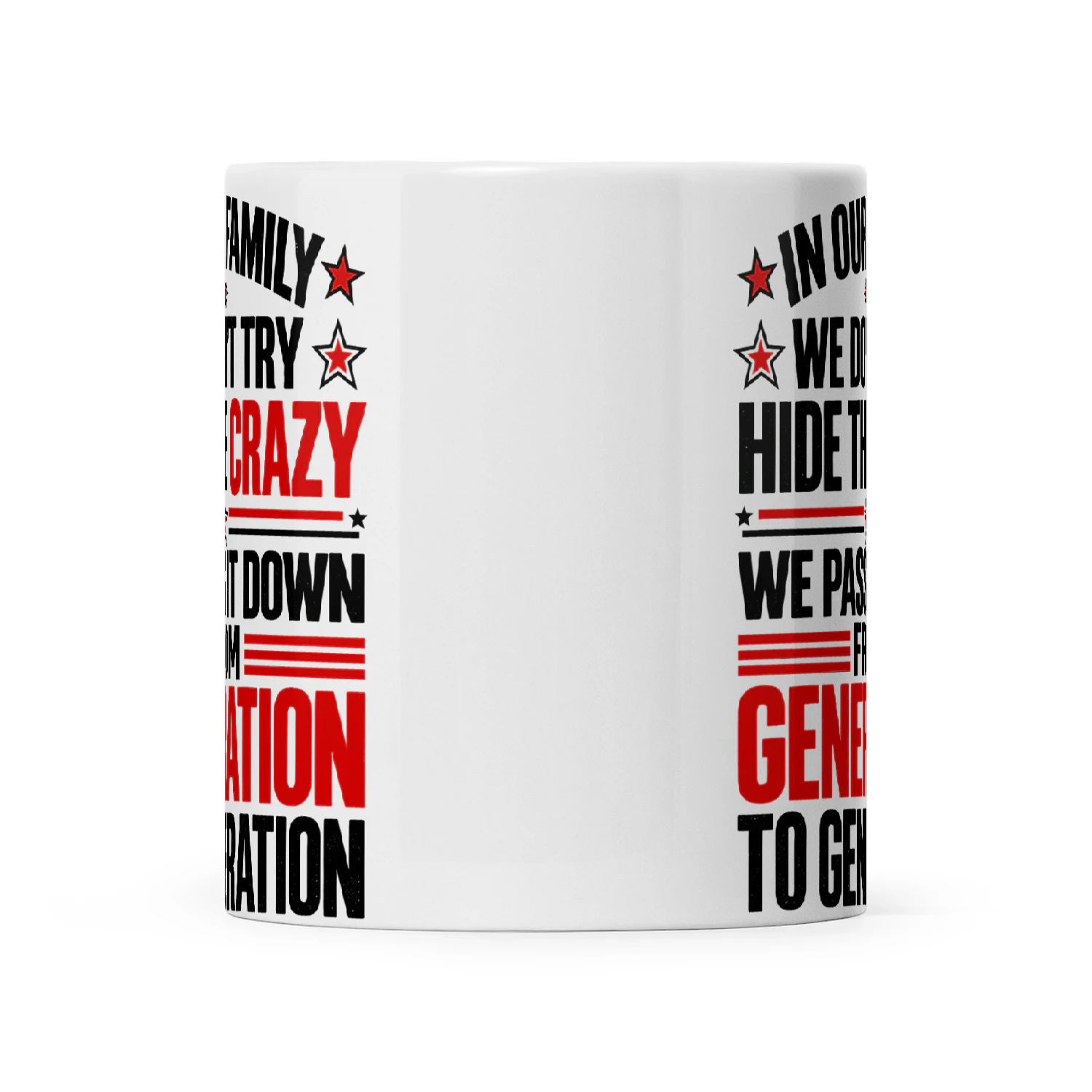 In Our Family We Don't Try Hide The Crazy We Pass It Down From Generation To Generation
