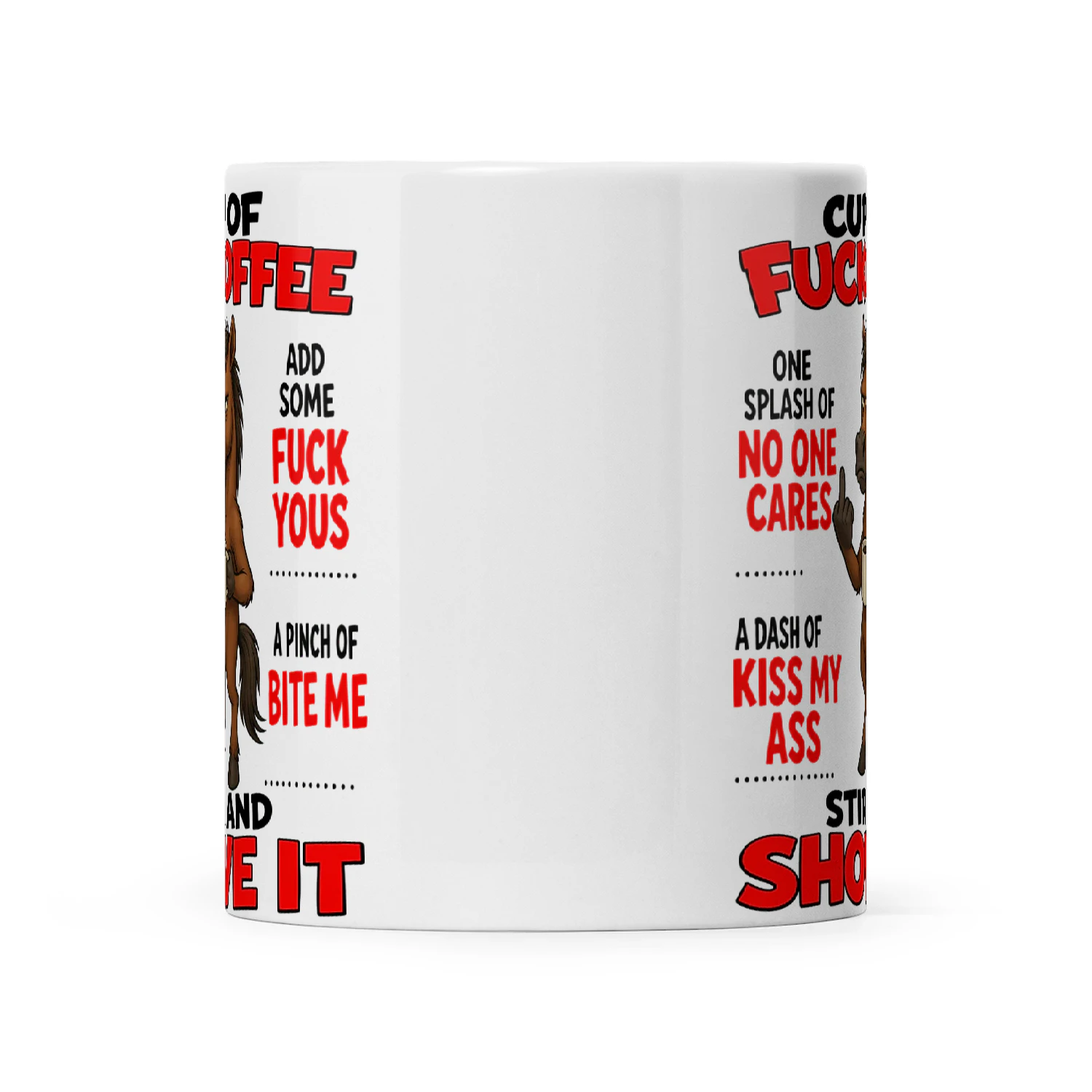 Horse Cup Of Fuckoffee One Splash Of No One Cares A Dash Of Kiss My Ass Add Some Fuck Yous A Pinch Of Bite Me Stir And Shove It