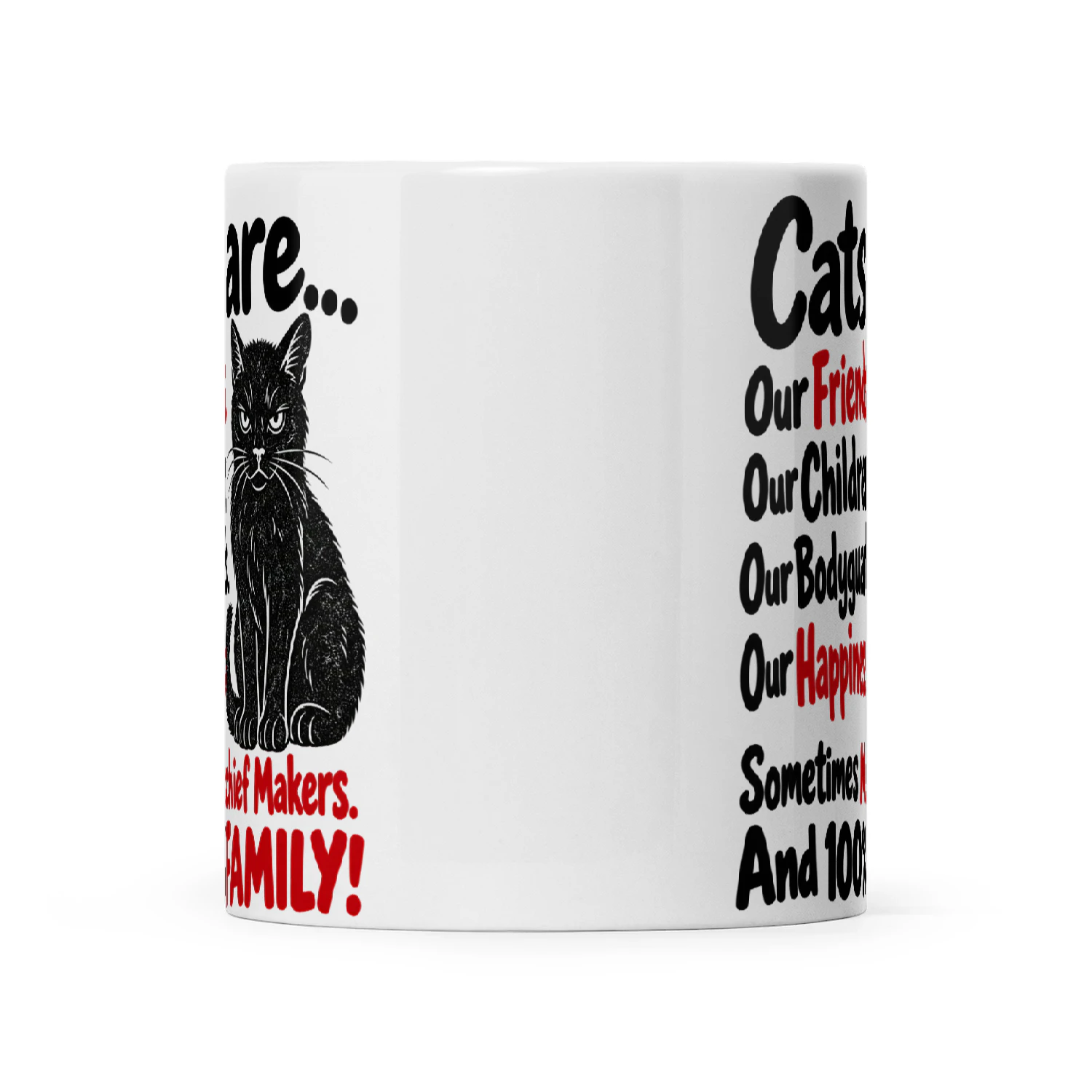 Cat Cats Are Our Friends Our Children Our Bodyguards Our Happiness Sometimes Mischief Makers And 100% Family