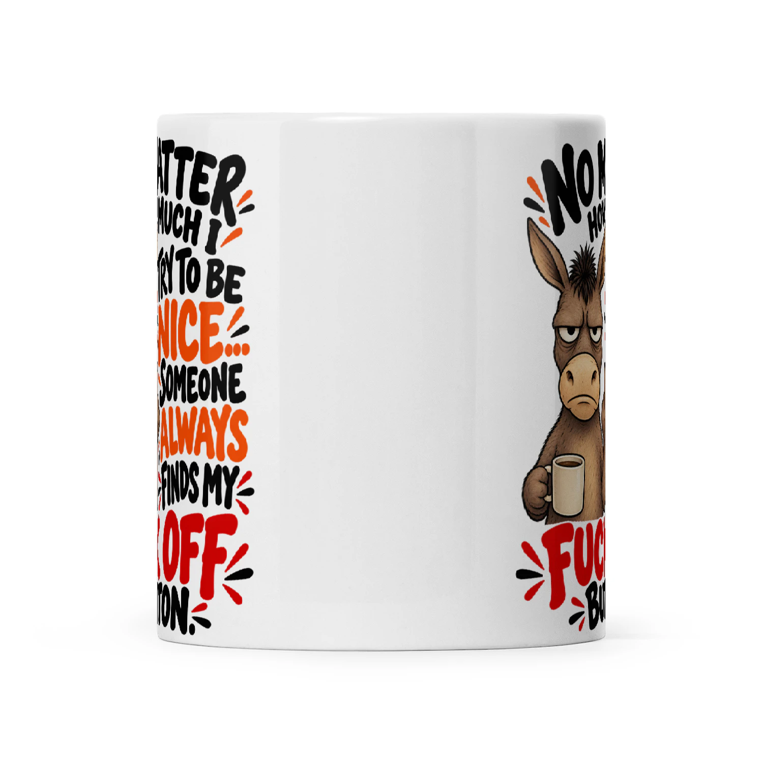 Donkey No Matter How Much Try To Be Nice Someone Always finds My Fuck Off Button