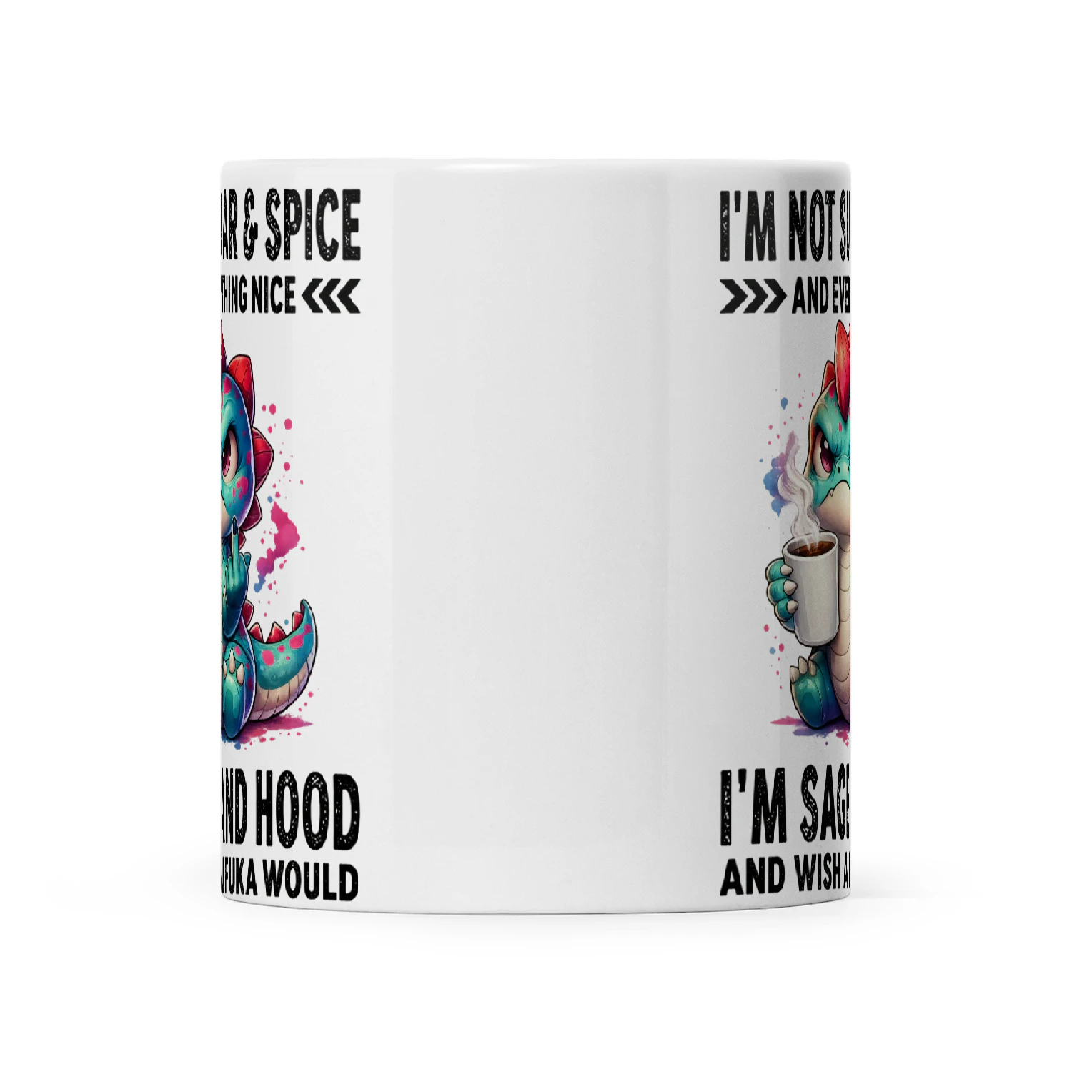 Dragon I'm Not Sugar & Spice And Everything Nice I'm Sage And Hood And Wish A Mufuka Would