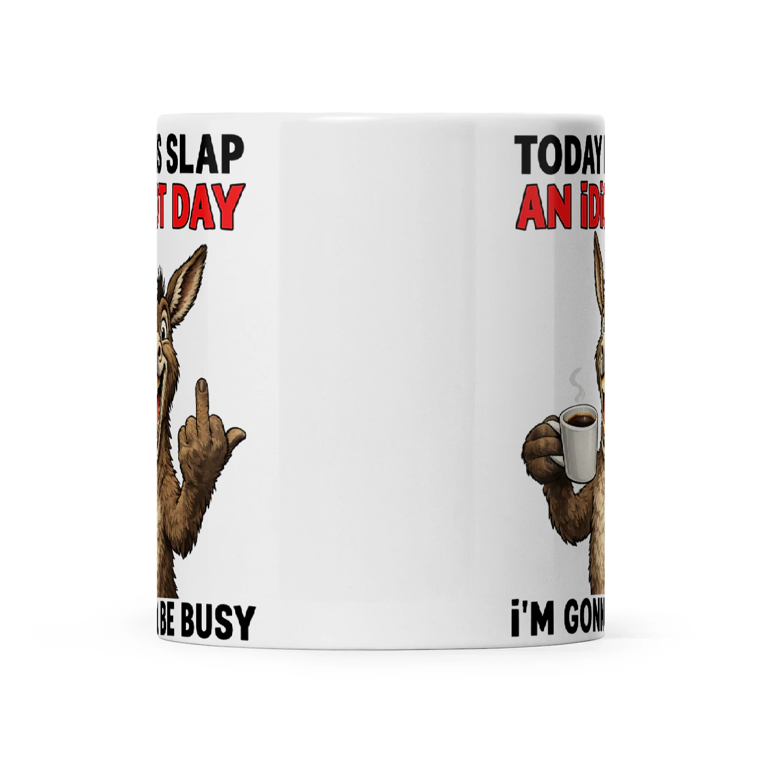 Donkey Today Is Slap An Idiot Day I'm Gonna Be Busy