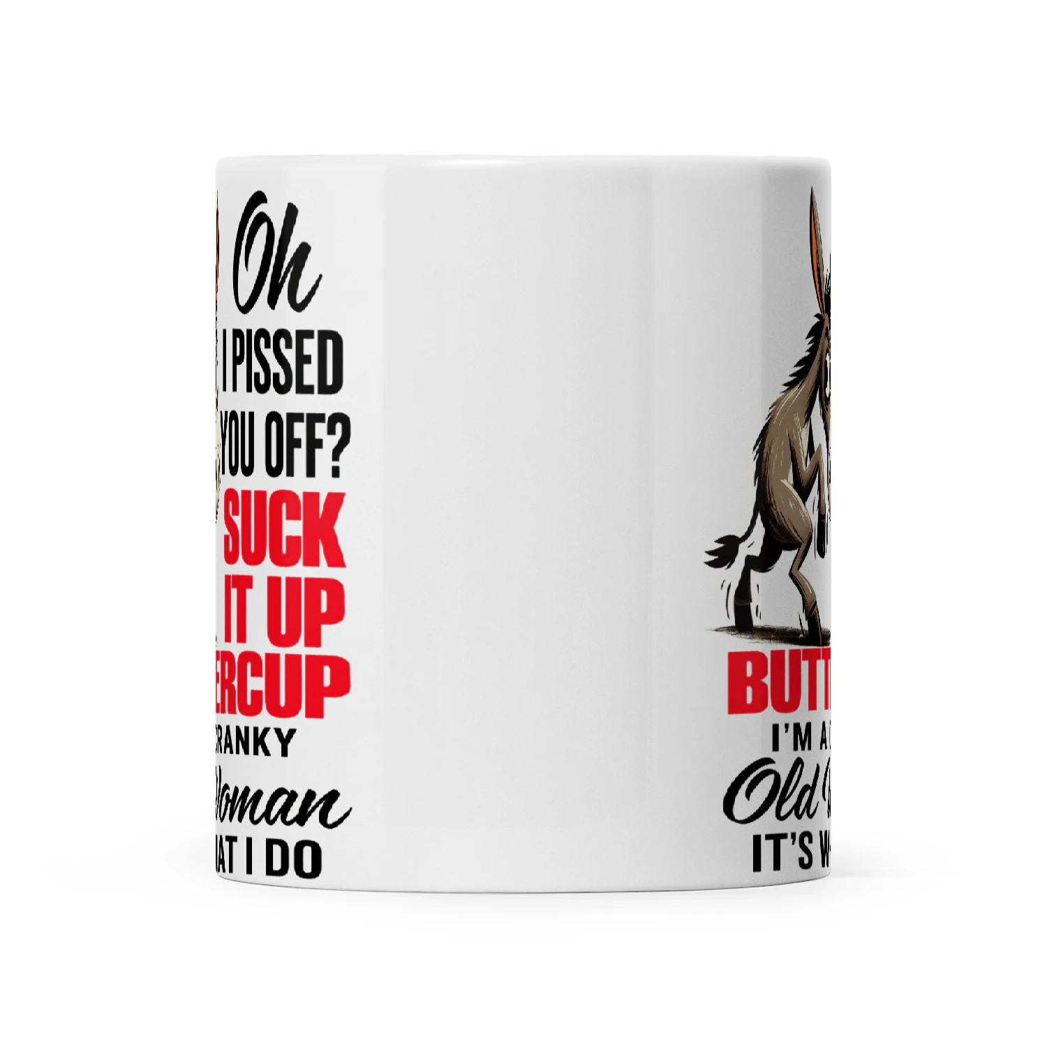 Donkey Oh I Pissed You Off Suck It Up Buttercup I'm A Cranky Old Woman It's What I Do