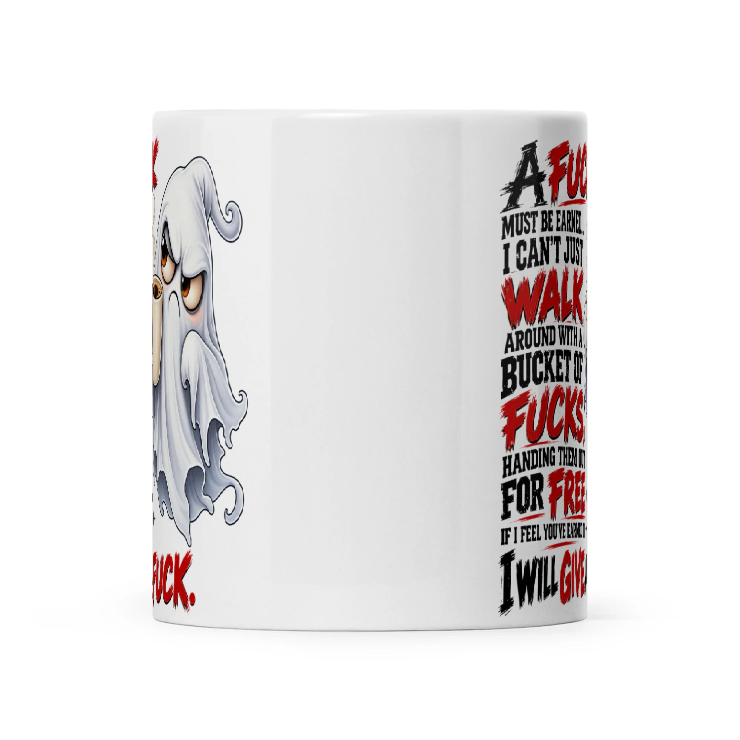 Ghost A Fuck Must Be Earned I Can’t Just Walk Around With A Bucket Of Fucks Handing Them Out For Free If I Feel You’ve Earned It I Will Give A Fuck