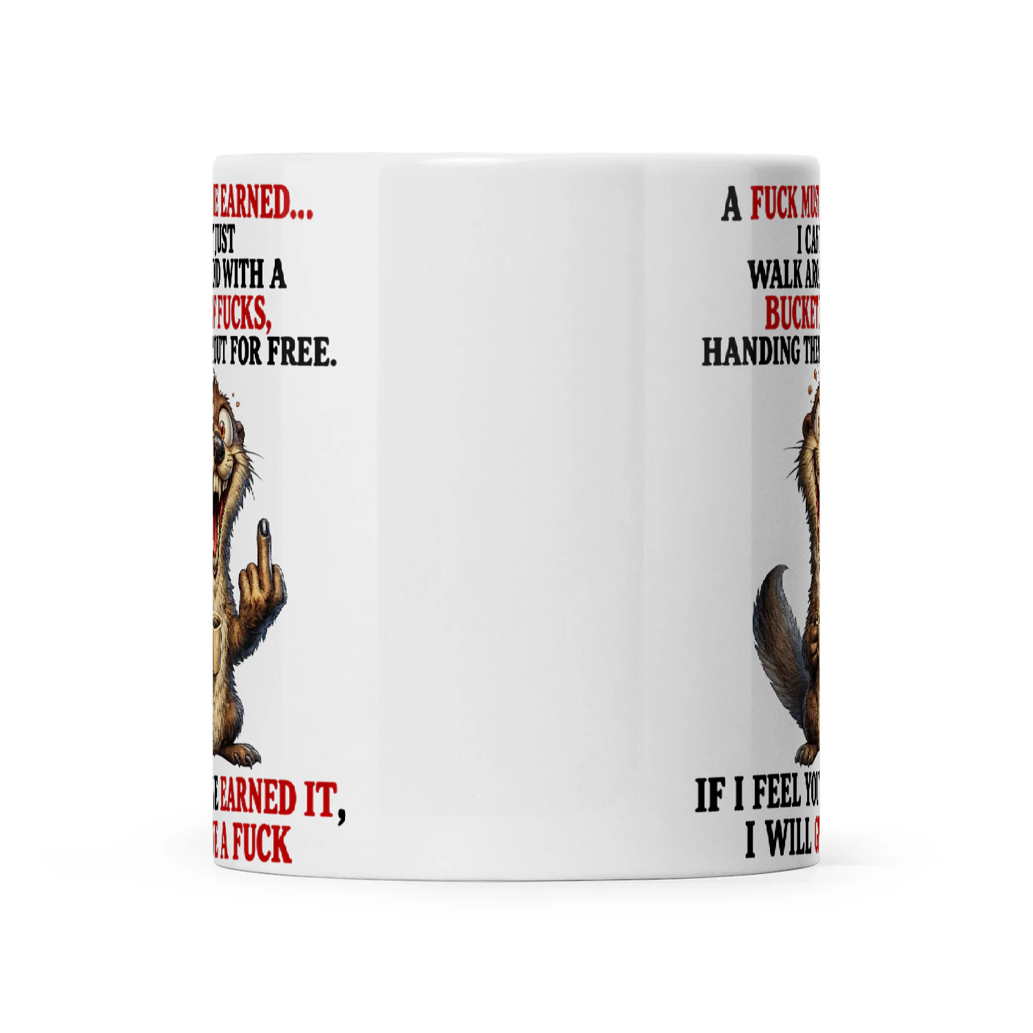 Otter A Fuck Must Be Earned I Can't Just Walk Around With A Bucket Of Fucks Handing Them Out For Free If I Feel You've Earned It I Will Give A Fuck