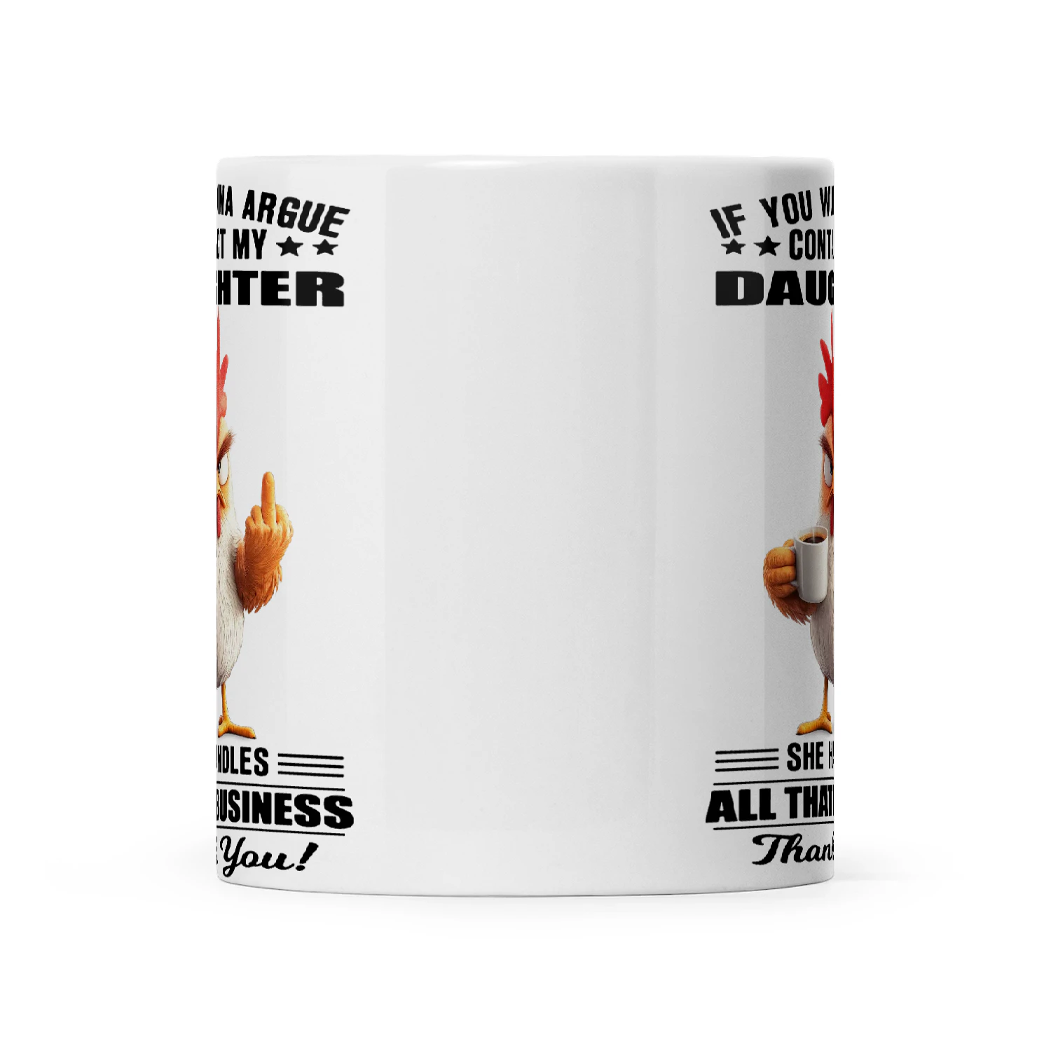 Chicken If You Wanna Argue Contact My Daughter She Handles All That Business Thank You