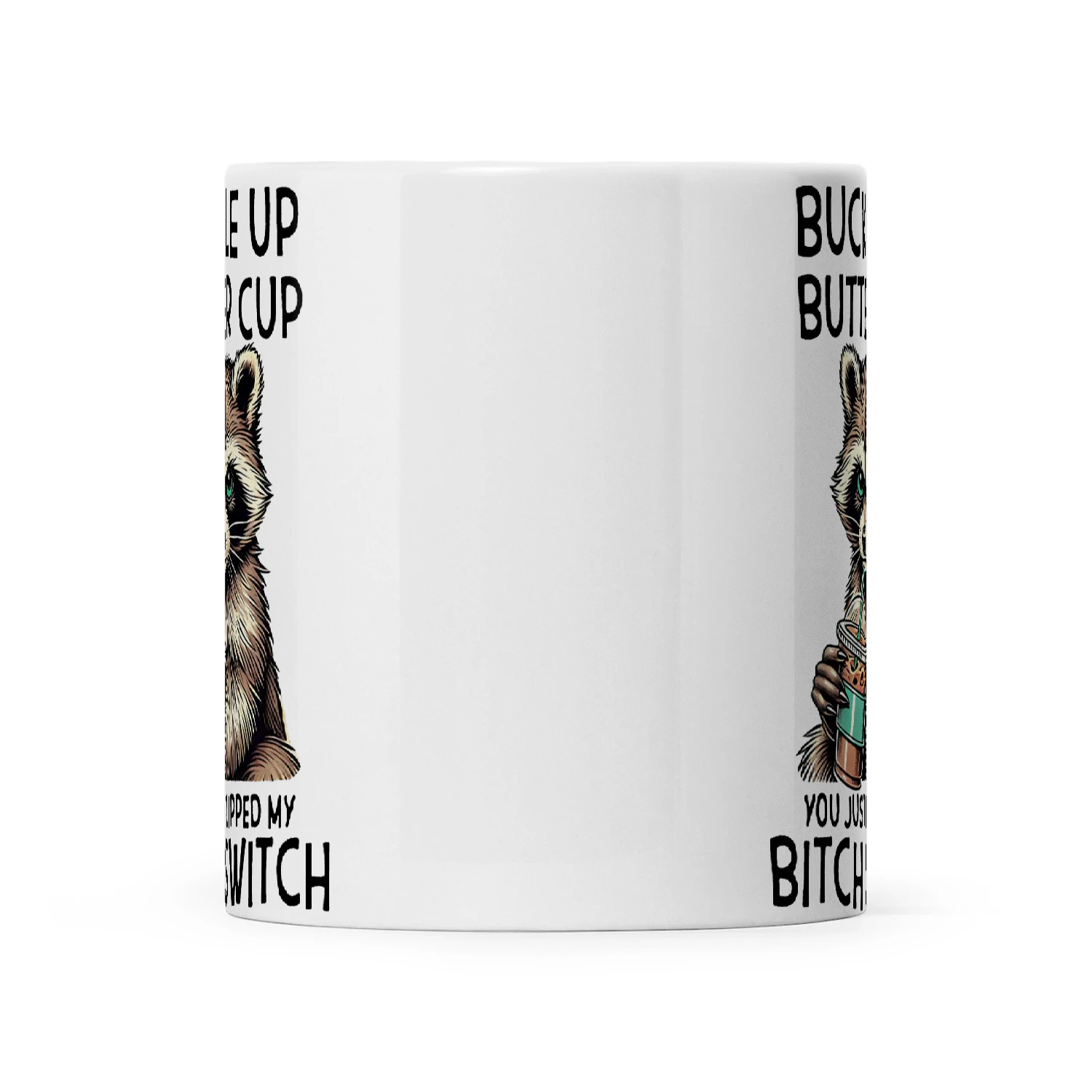 Raccoon Buckle Up Buttercup You Just Flipped My Bitch Switch