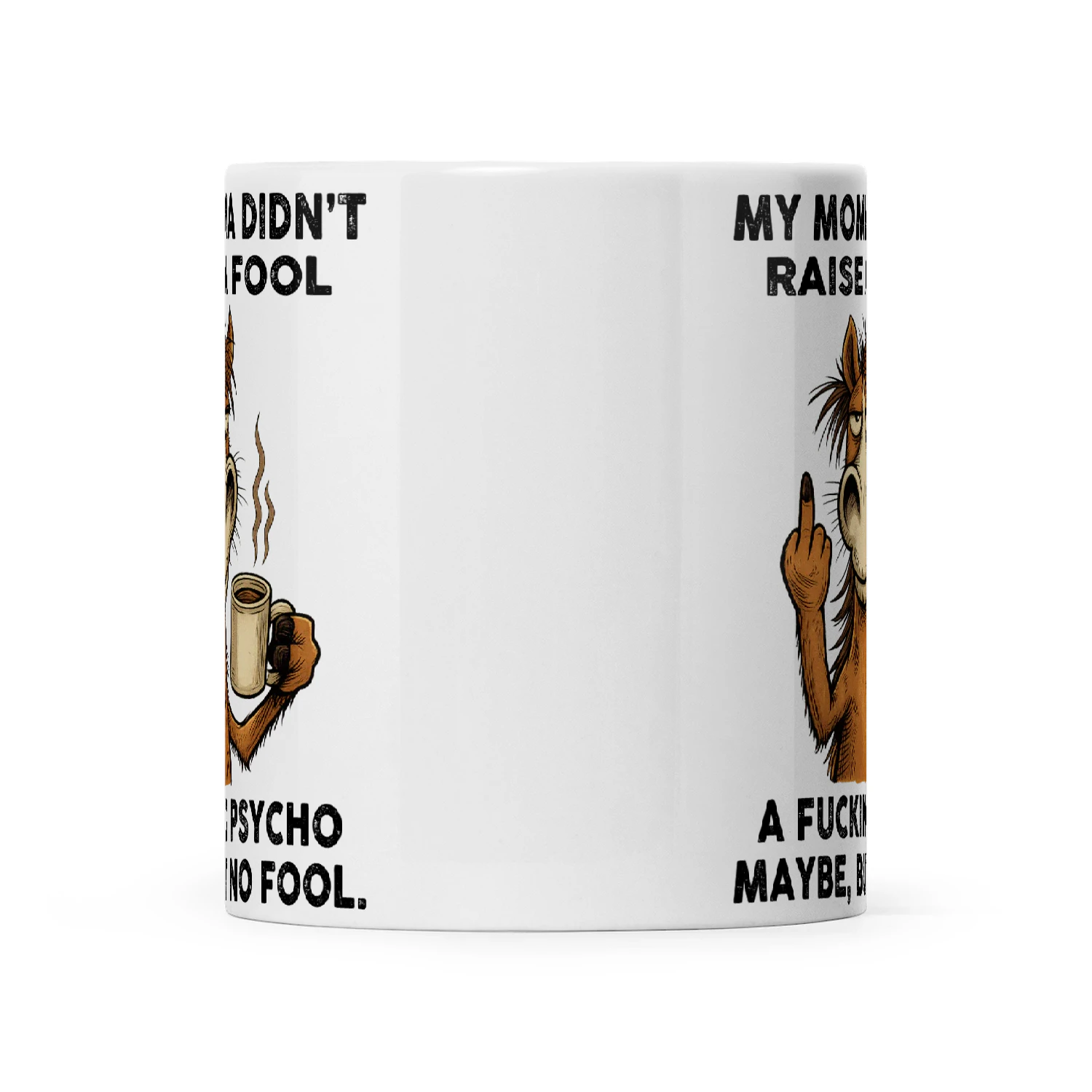 Horse My Momma Didn't Raise A Fool A Fucking Psycho Maybe But No Fool