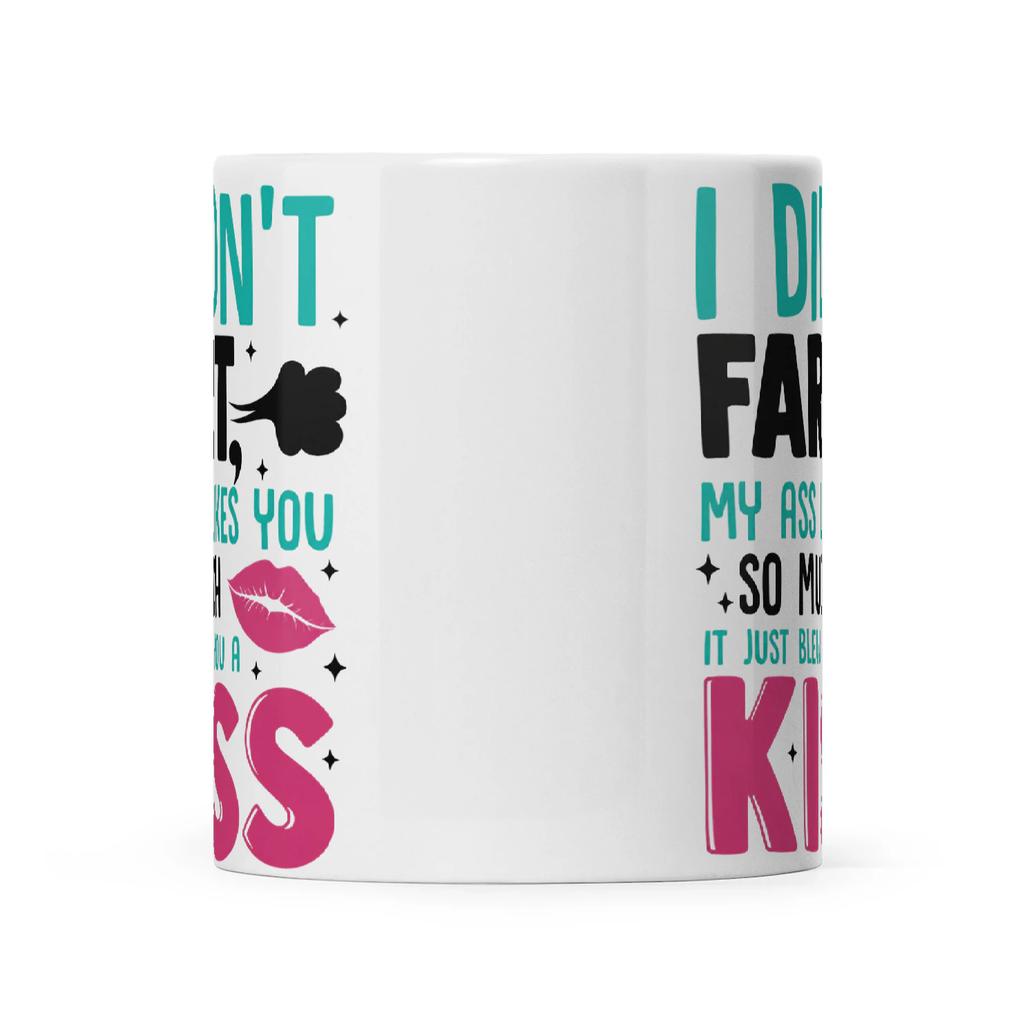 I Didn't Fart My Ass Likes You So Much It Just Blew You A Kiss