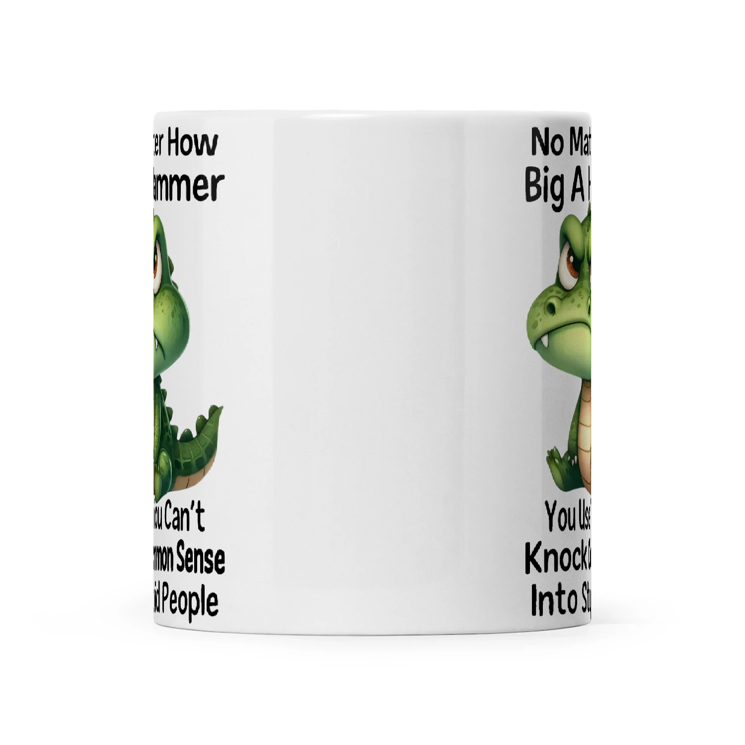 Crocodile No Matter How Big A Hammer You Use You Can't Knock Common Sense Into Stupid People