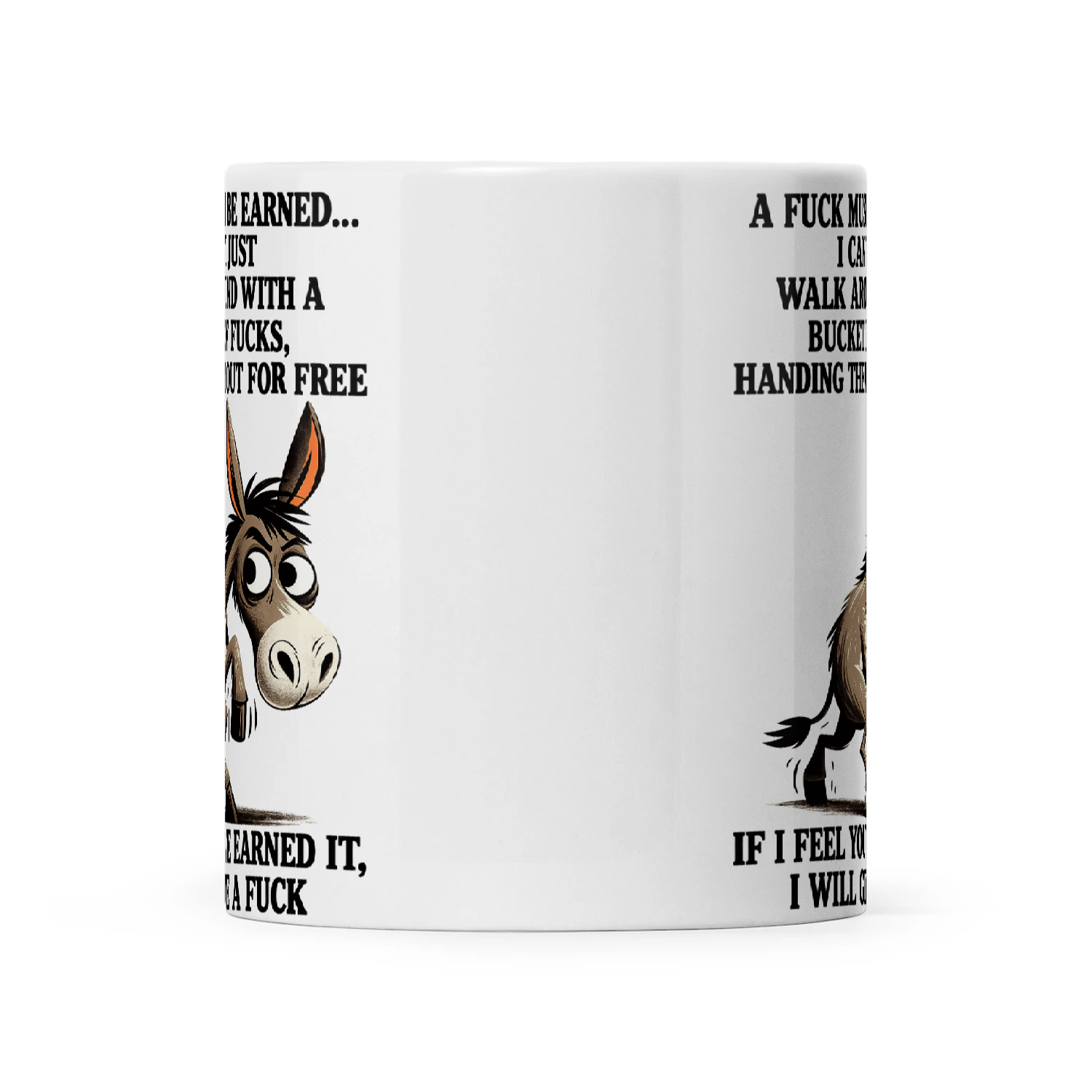 Donkey A Fuck Must Be Earned I Can't Just Walk Around With A Bucket Of Fucks Handing Them Out For Free If I Feel You've Earned It I Will Give A Fuck