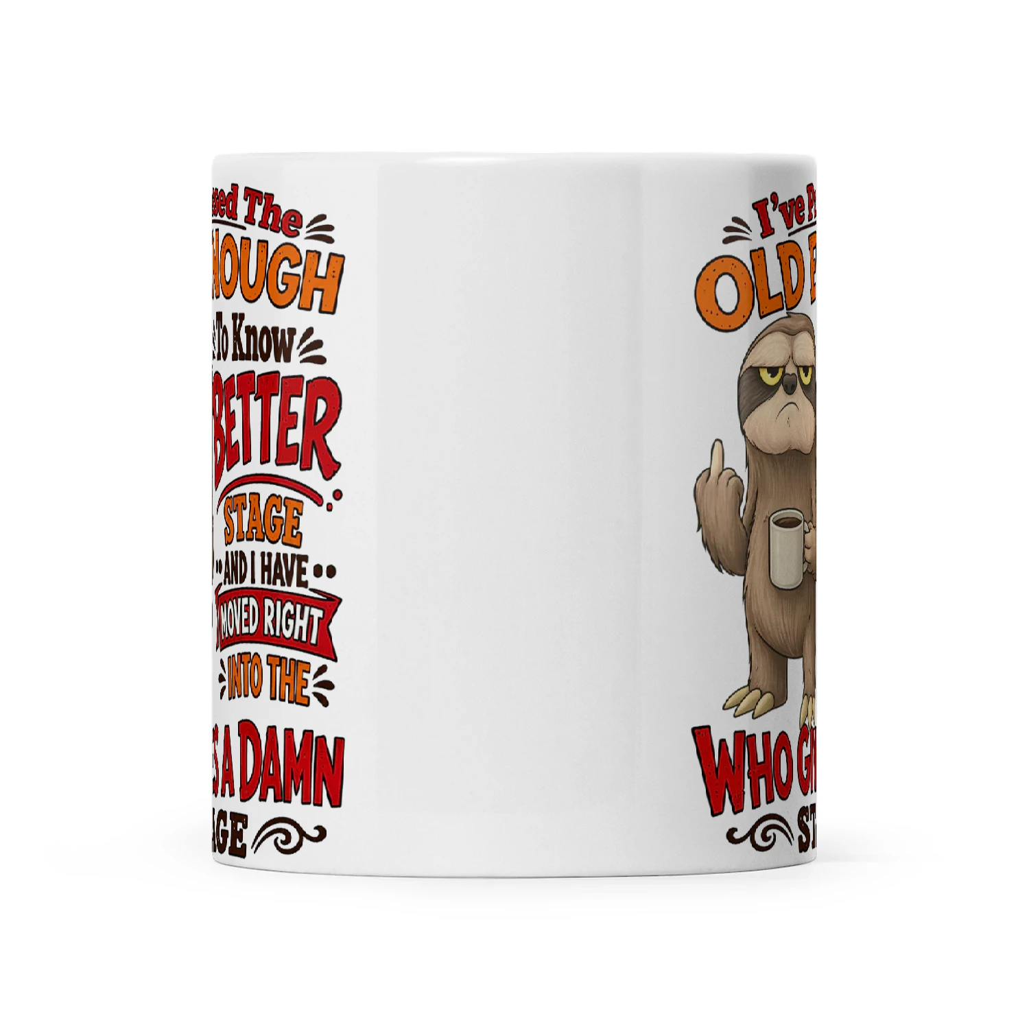 Sloth I've Passed The Old Enough To Know Better Stage And I Have Moved Right Into The Who Gives A Damn Stage