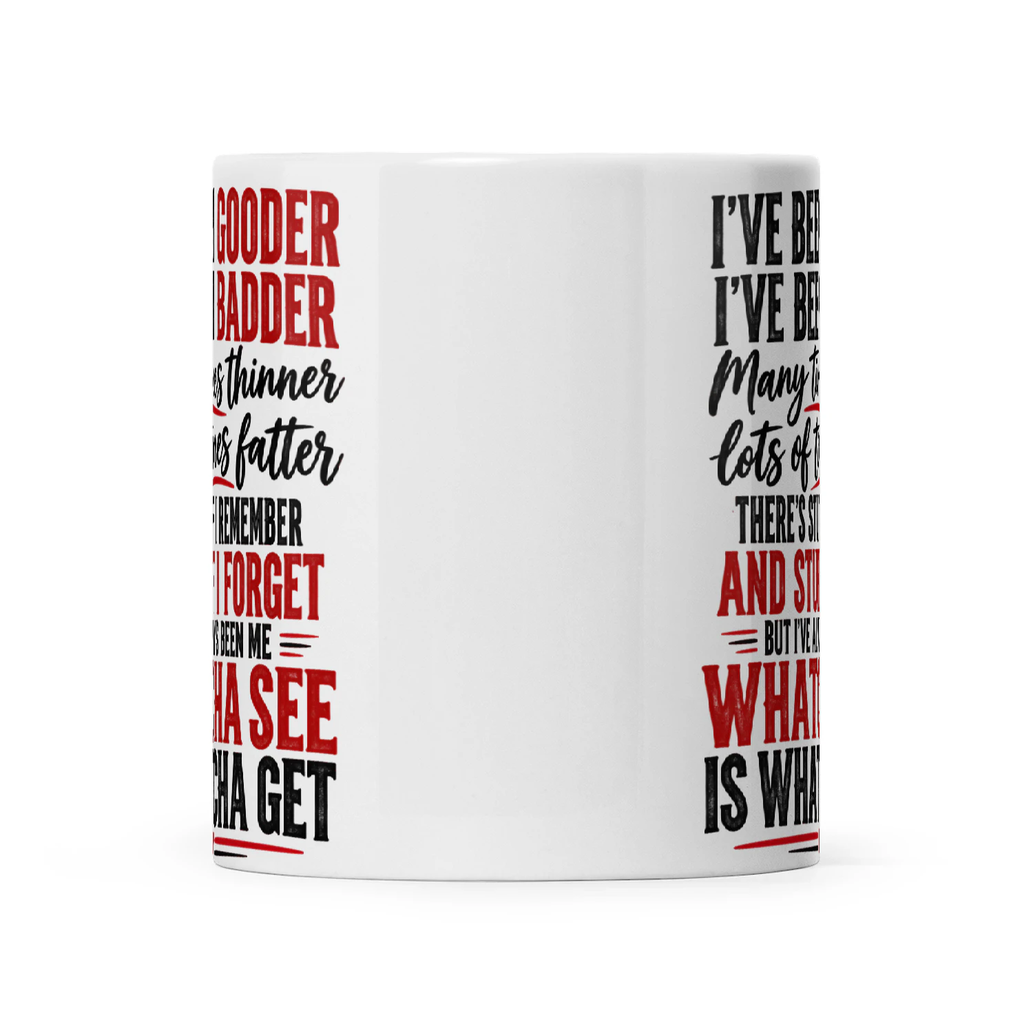 Quote I’ve Been Gooder I’ve Been Badder Many Times Thinner Lots Of Times Fatter There’s Stuff I Remember