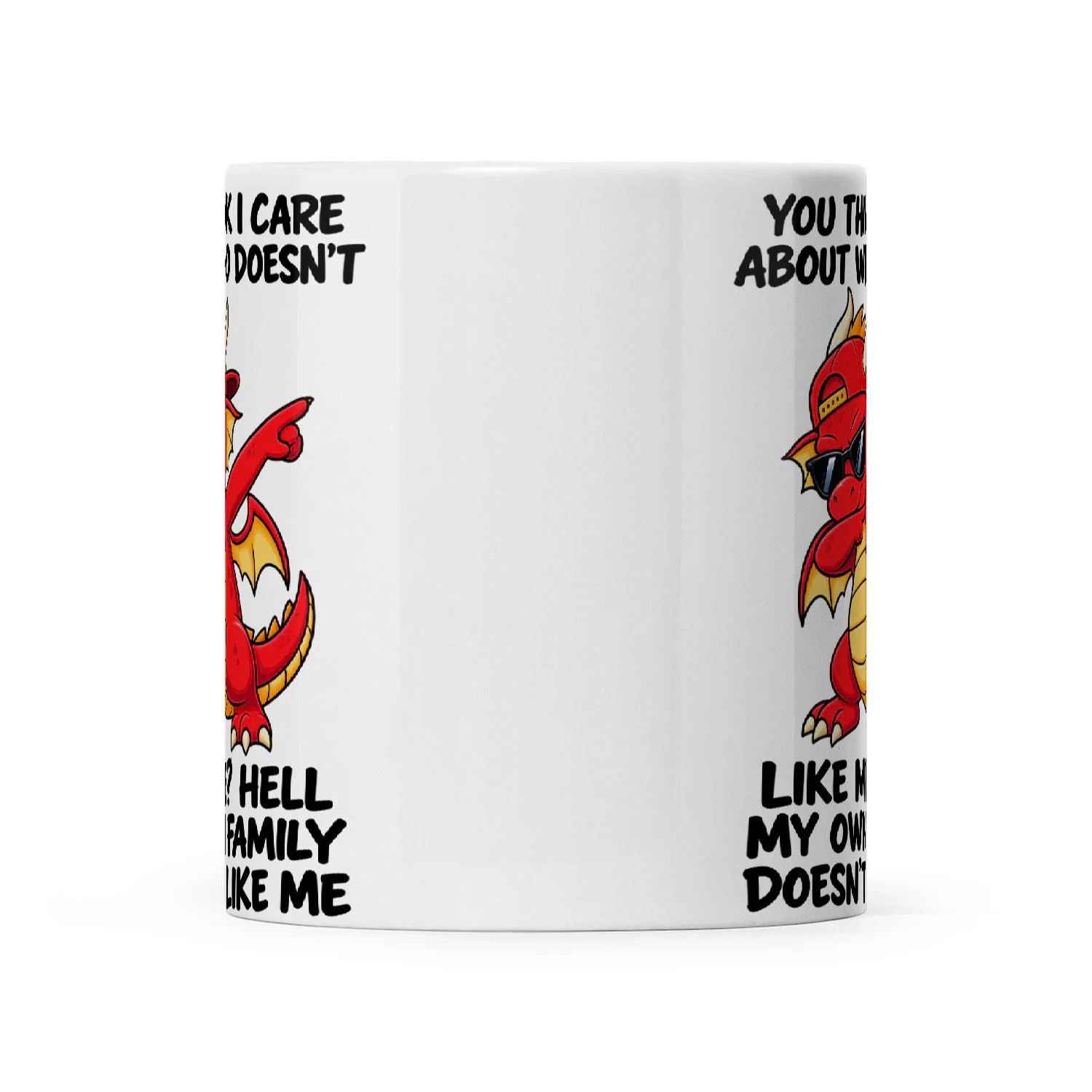 Dragon You Think I Care About Who Doesn't Like Me Hell My Own Family Doesn't Like Me