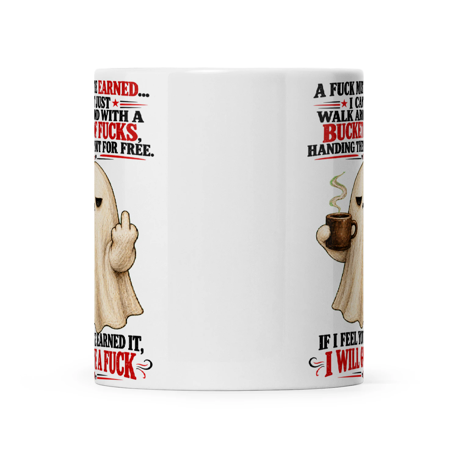 Ghost A Fuck Must Be Earned I Can't Just Walk Around With A Bucket Of Fucks Handing Them Out For Free If I Feel You've Earned It I Will Give A Fuck