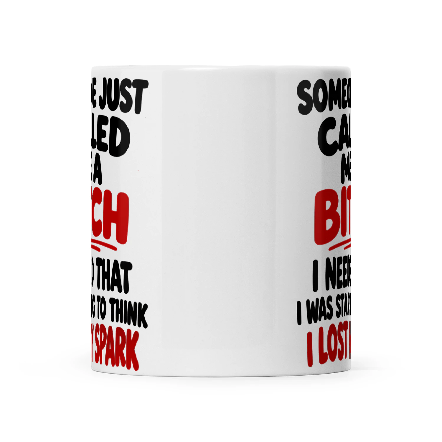 Someone Just Called Me A Bitch I Needed That I Was Starting To Think I Lost My Spark
