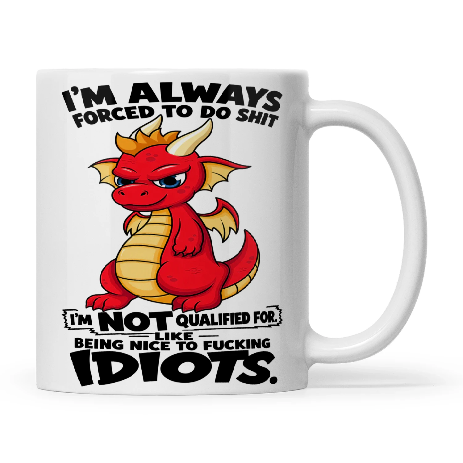 Dragon I'm Always Forced To Do Shit I'm Not Qualified For Like Being Nice To Fucking Idiots