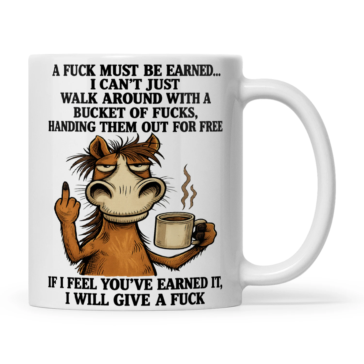 Donkey A Fuck Must Be Earned I Can't Just Walk Around With A Bucket Of Fucks Handing Them Out For Free If I Feel You've Earned It I Will Give A Fuck