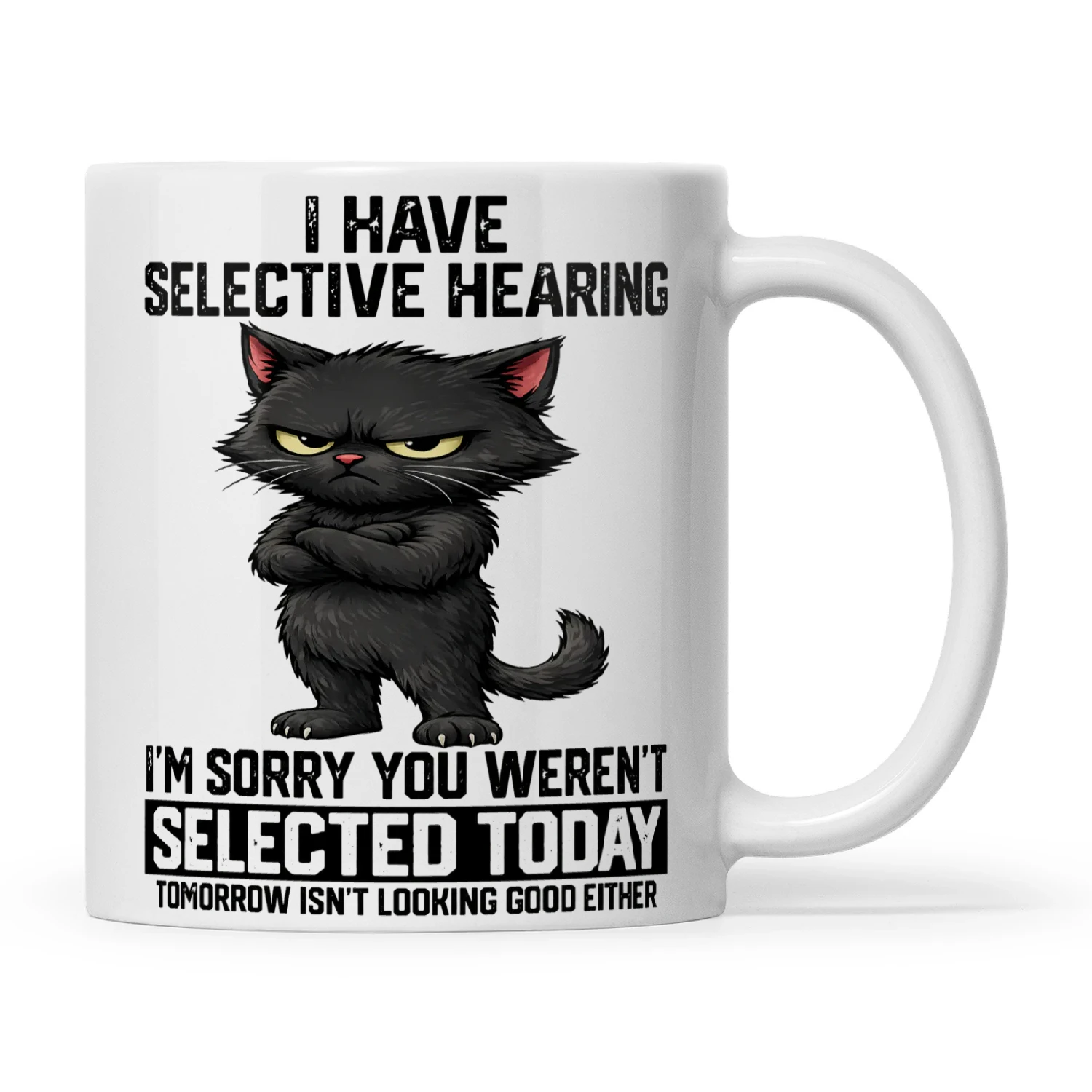 Cat I Have Selective Hearing I'm Sorry You Weren't Selected Today