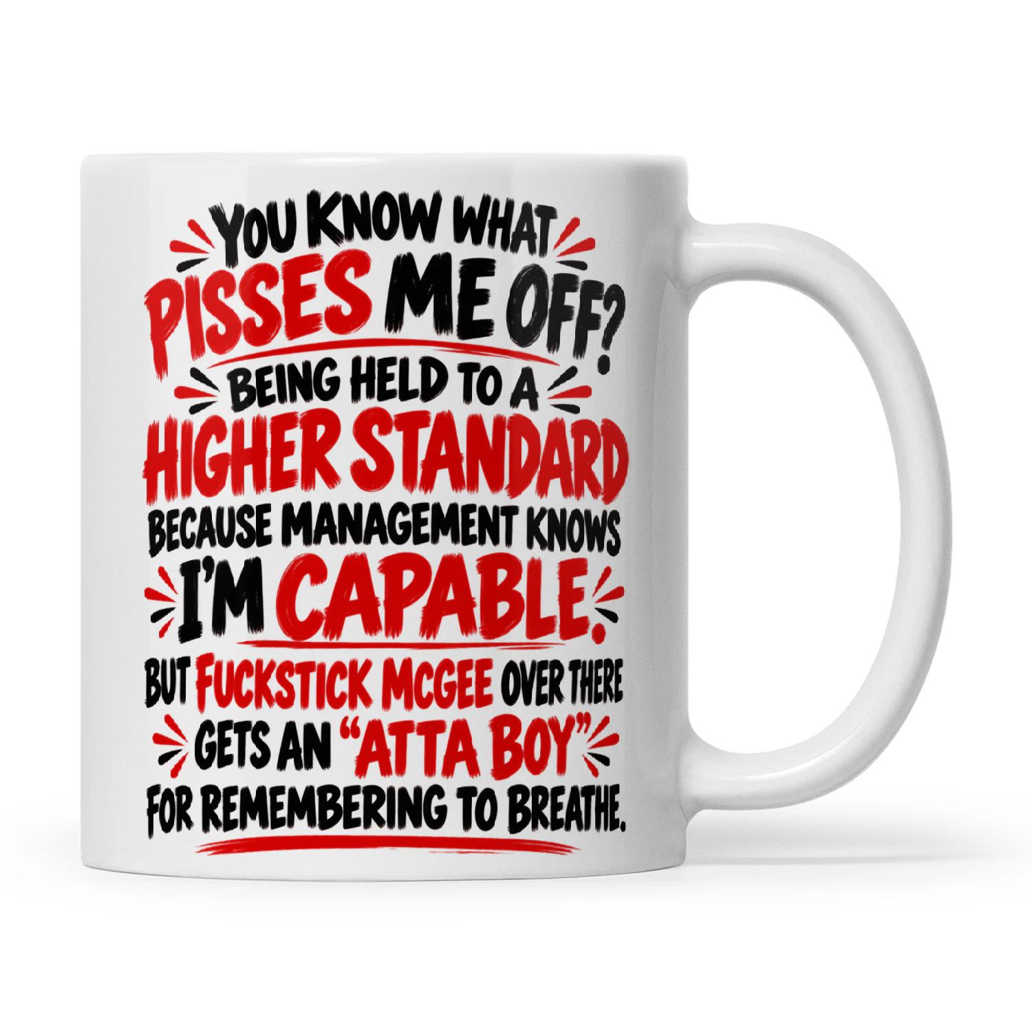 Quote You Know What Pisses Me Off Being Held To A Higher Standard Because Management Knows I'm Capable But Fuckstick McGee Over There Gets An Atta Boy For Remembering To Breathe