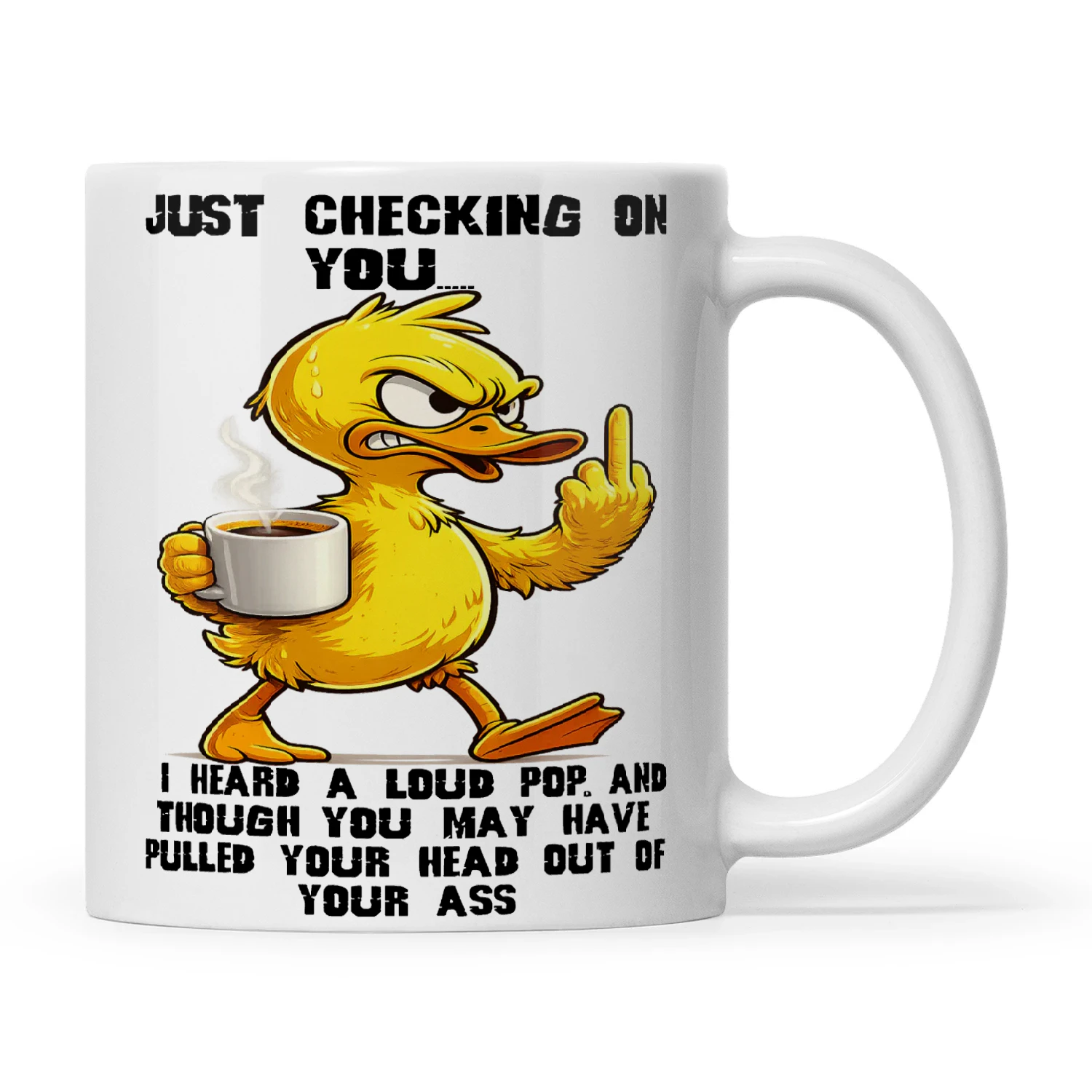 Duck Just Checking On You I Heard A Loud Pop And Though You May Have Pulled Your Head Out Of Your Ass