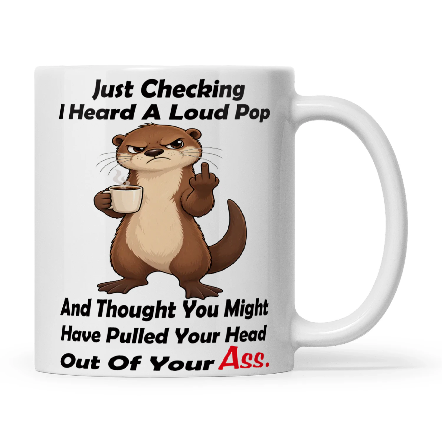 Otter Just Checking I Heard A Loud Pop And Thought You Might Have Pulled Your Head Out Of Your Ass