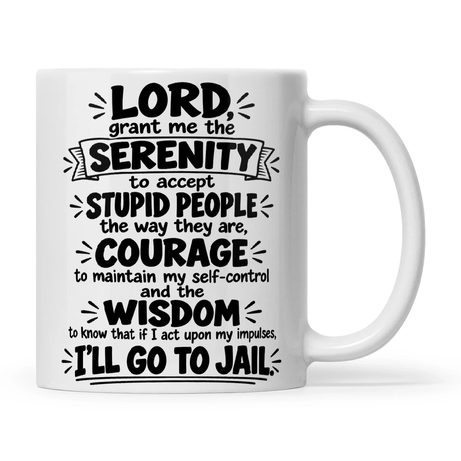 Quote Lord Grant Me The Serenity To Accept Stupid People The Way They Are Courage To Maintain My Self-Control And The Wisdom To Know That If I Act Upon My Impulses I'll Go To Jail
