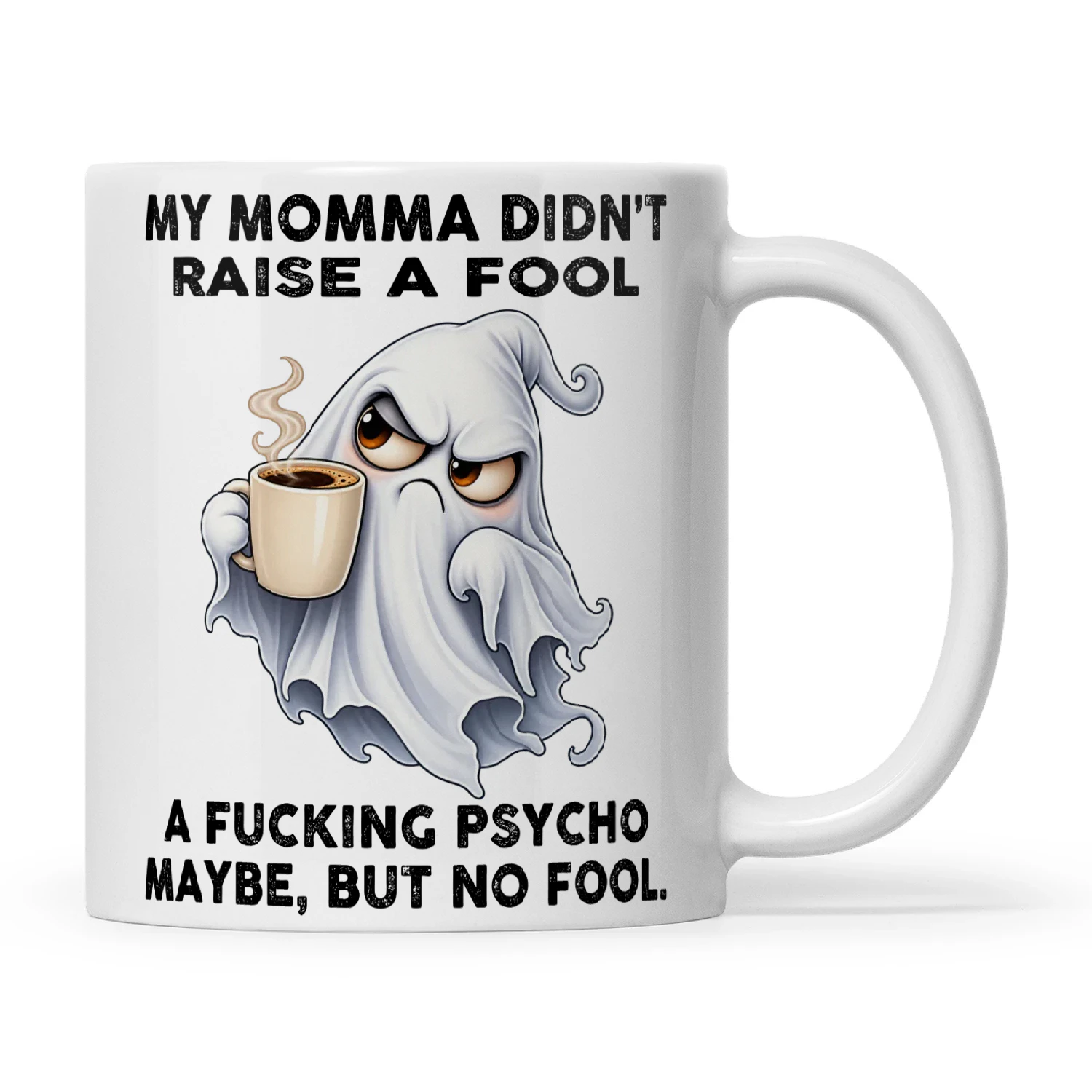 Ghost My Momma Didn't Raise A Fool A Fucking Psycho Maybe But No Fool