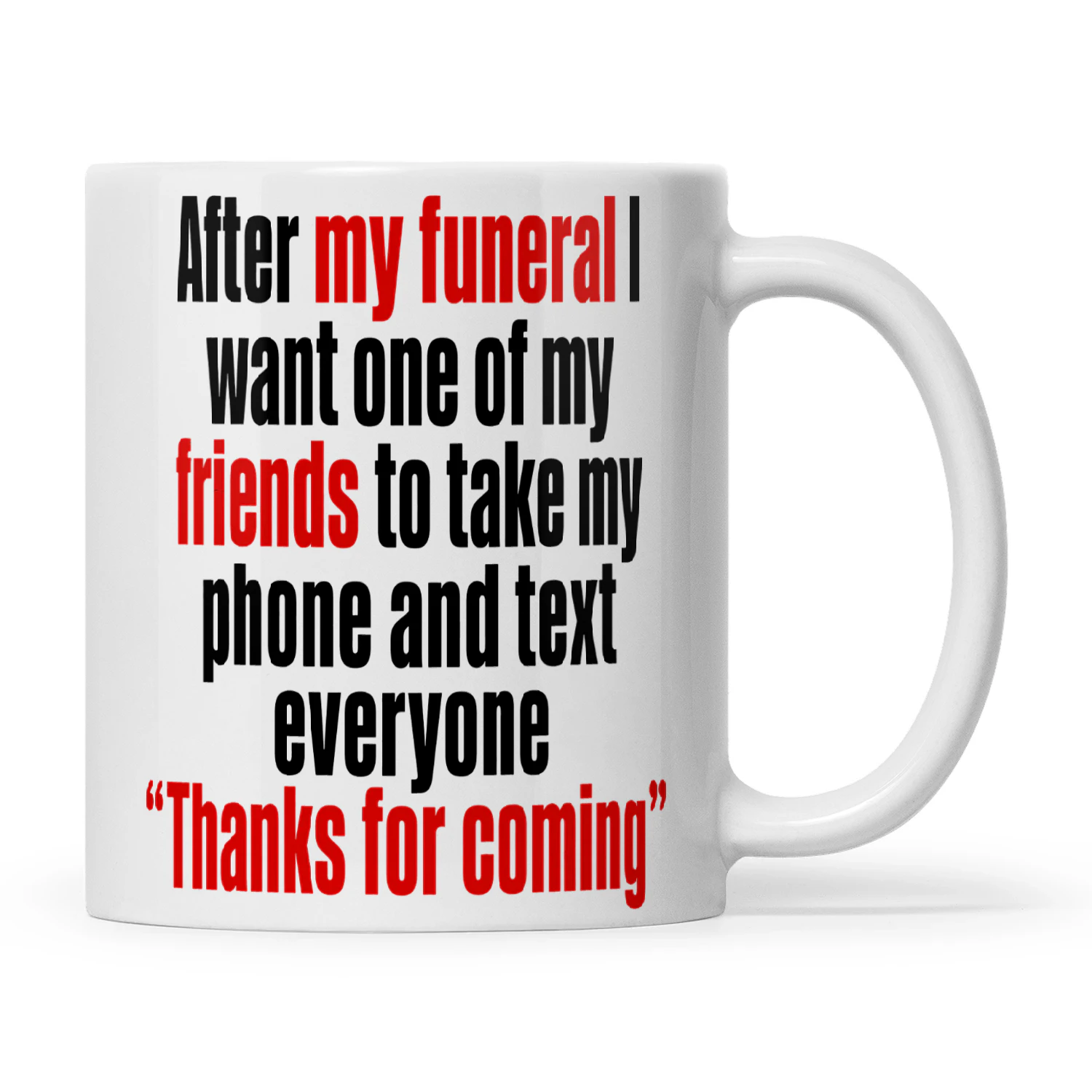 After My Funeral I Want One Of My Friends To Take My Phone And Text Everyone Thanks For Coming