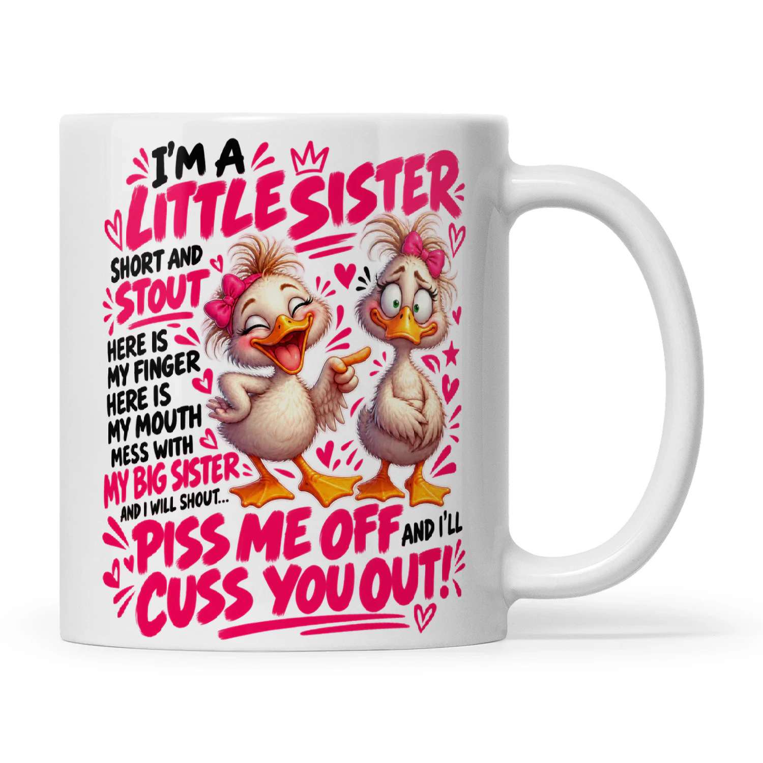 Duck I'm A Little Sister Short And Stout Here Is My Finger Here Is My Mouth Mess With My Big Sister And I Will Shout Piss Me Off And I'll Cuss You Off