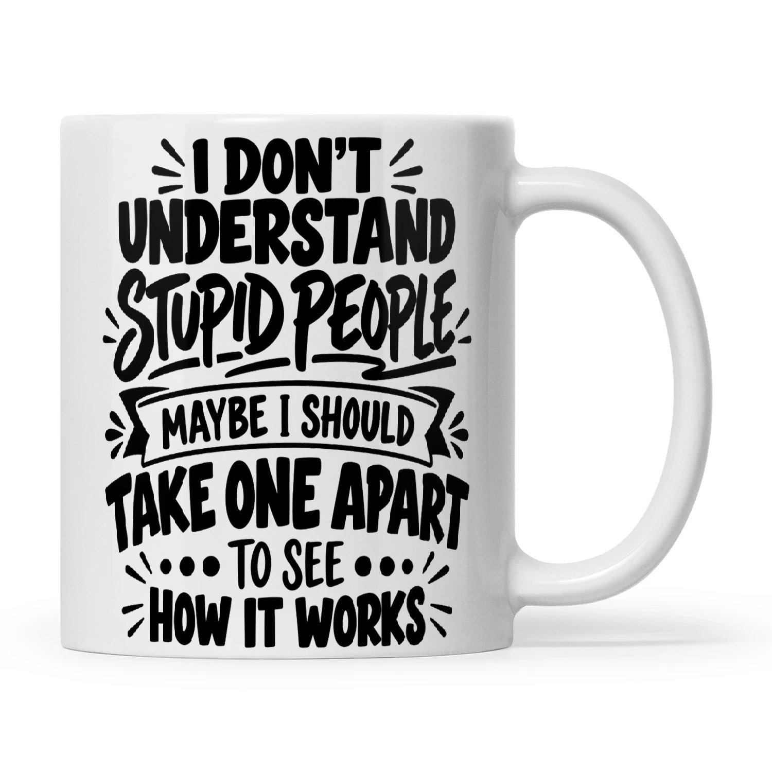Quote I Don't Understand Stupid People Maybe I Should Take One Apart To See How It Works
