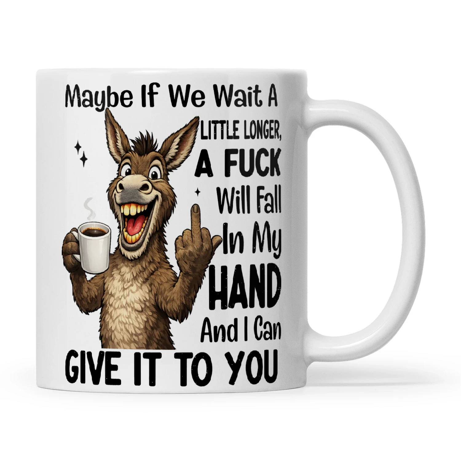 Donkey Maybe If We Wait A Little Longer A Fuck Will Fall In My Hand And I Can Give It To You