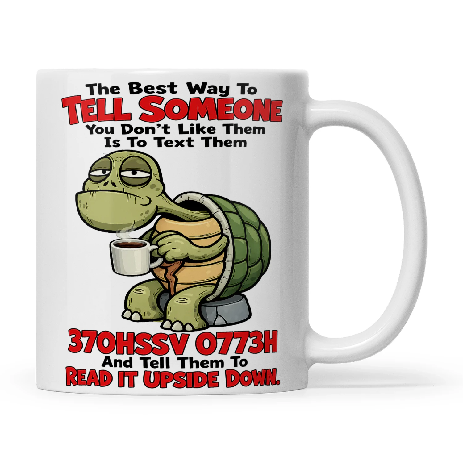 Turtle The Best Way To Tell Someone You Don't Like Them Is To Text Them 370HSSV 0773H And Tell Them To Read It Upside Down