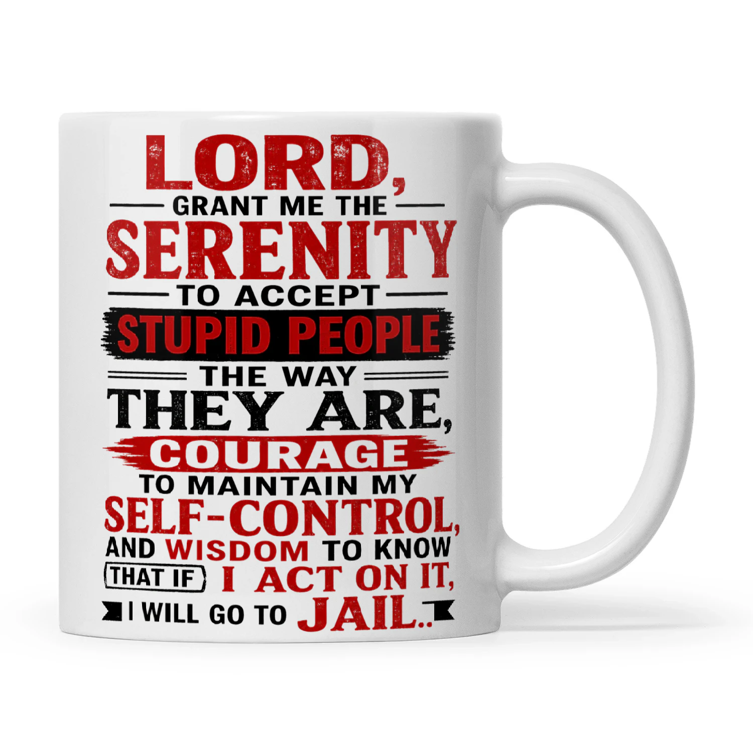 Lord Grant Me The Serenity To Accept Stupid People The Way They Are Courage To Maintain My Self-Control And Wisdom To Know That If I Act On It I Will Go To Jail