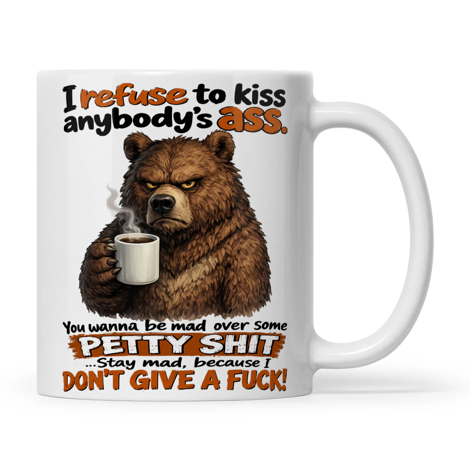 Bear I Refuse To Kiss Anybody’s Ass. You Wanna Be Mad Over Some Petty Shit... Stay Mad, Because I Don’t Give A Fuck