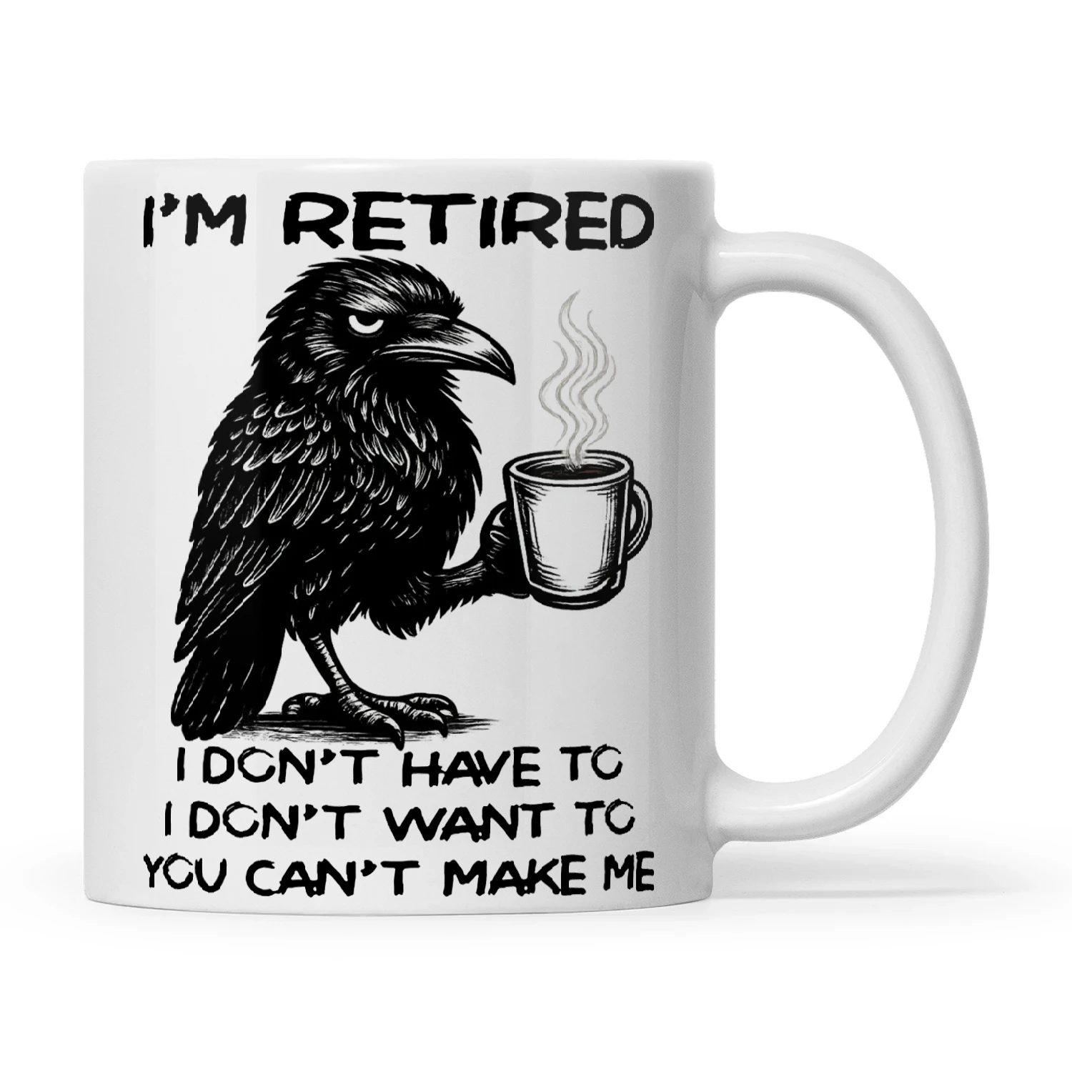 Raven I Am Retired I Do Not Have To I Don't Want To You