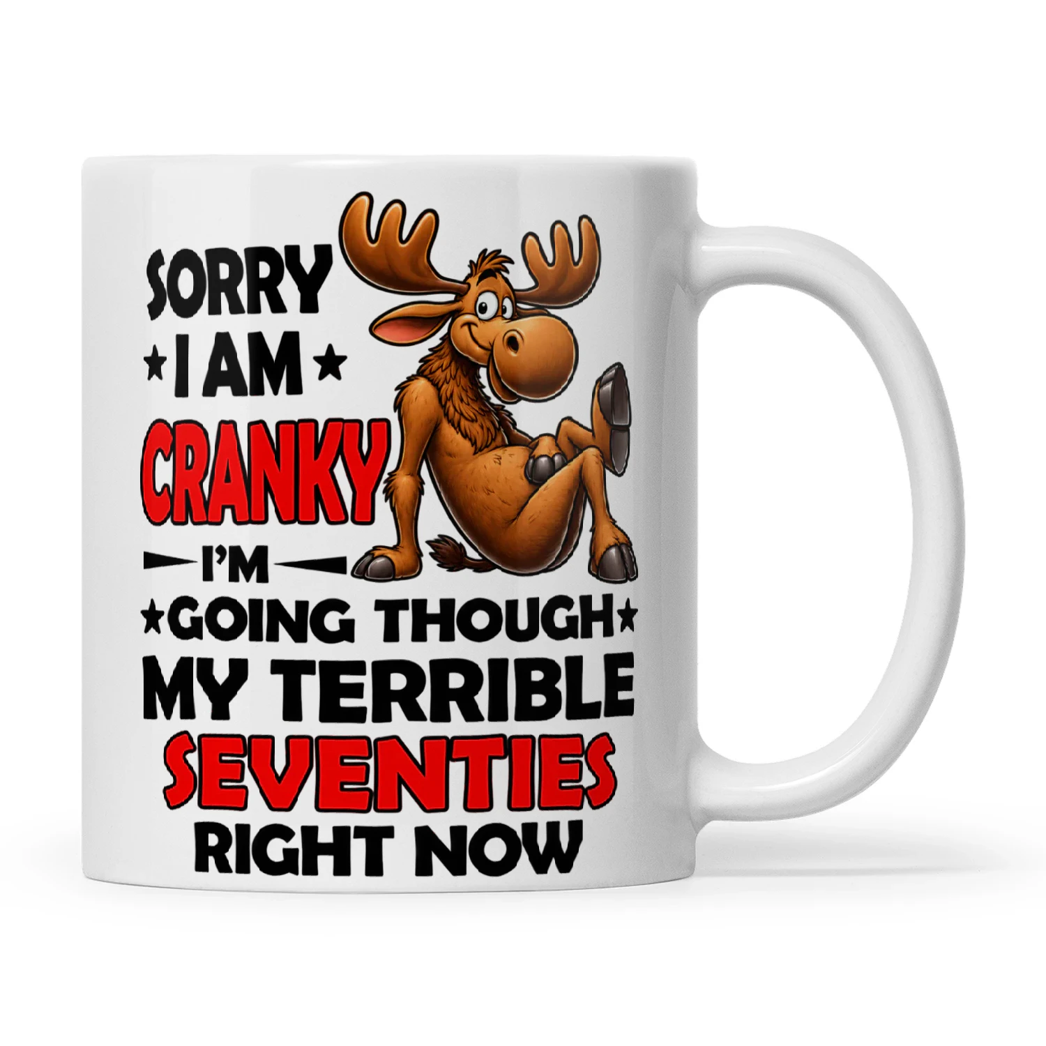 Moose Sorry I Am Cranky I'm Going Through My Terrible Seventies Right Now
