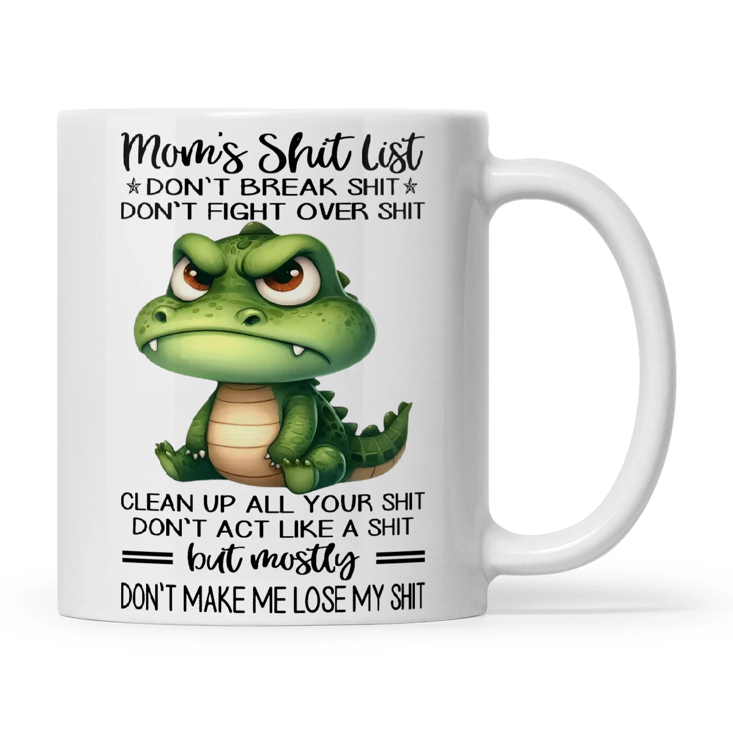 Crocodile Mom's Shit List Don't Break Shit Don't Fight Over Shit Clean Up All Your Shit Don't Act Like A Shit But Mostly Don't Make Me Lose My Shit