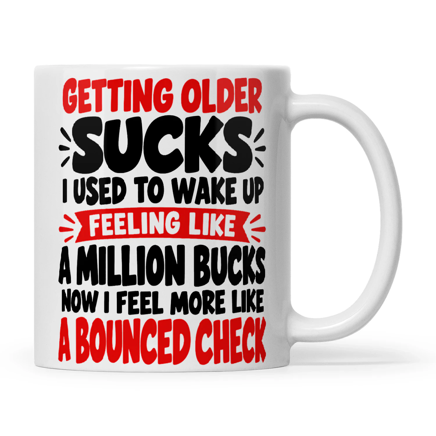 Quote Getting Older Sucks I Used To Wake Up Feeling Like A Million Bucks Now I Feel More Like A Bounced Check